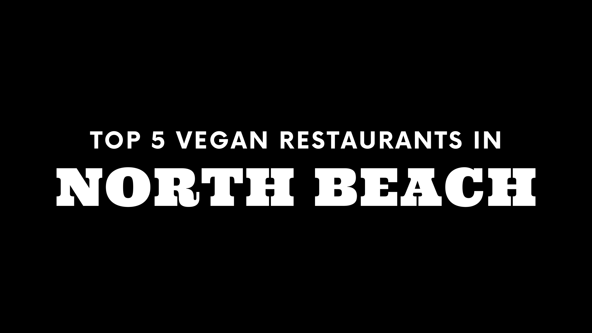 Top 5 Vegan Restaurants in North Beach