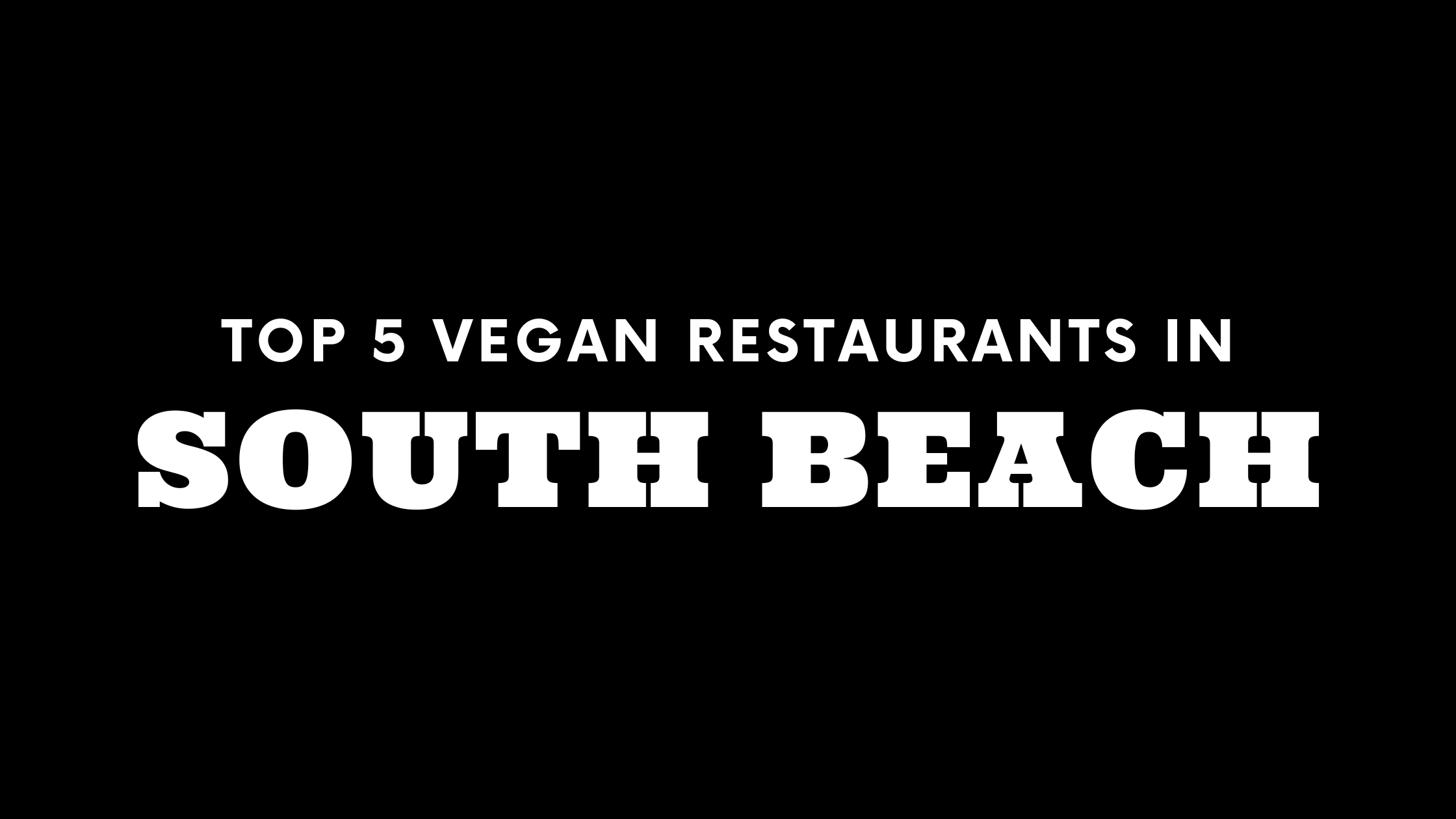 Top 5 Vegan Restaurants in South Beach