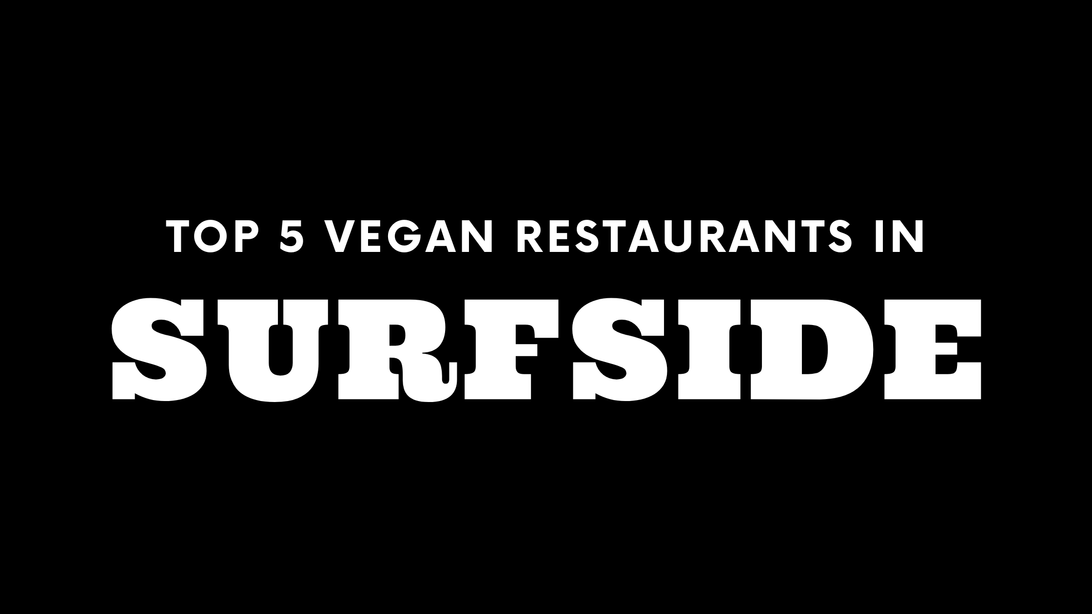 Top 5 Vegan Restaurants in Surfside