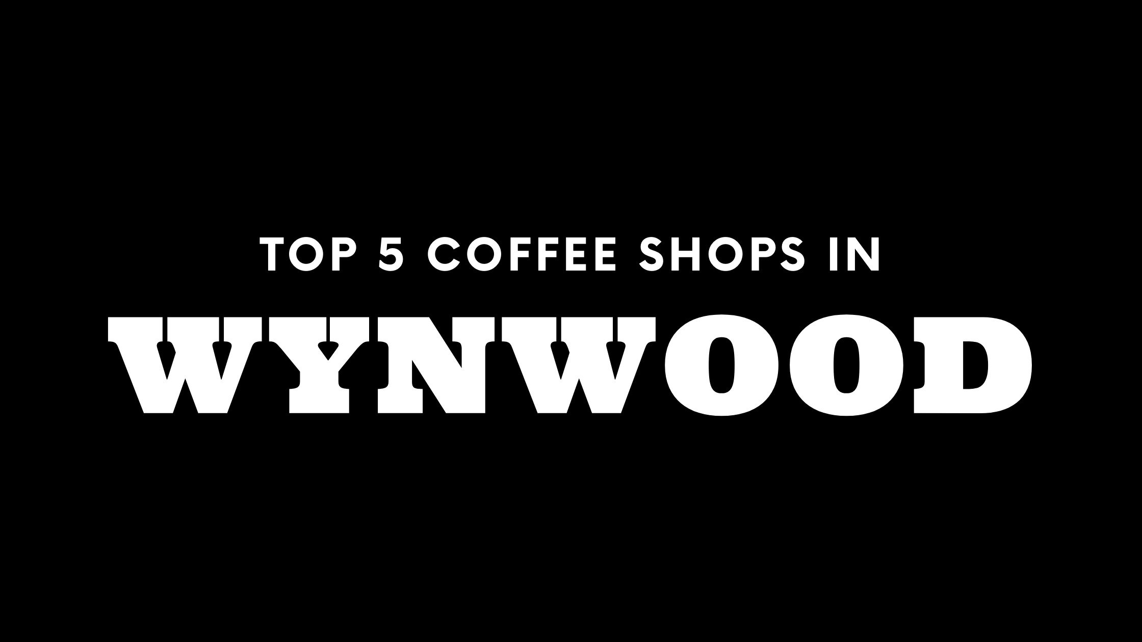 Top 5 Coffee Shops in Wynwood