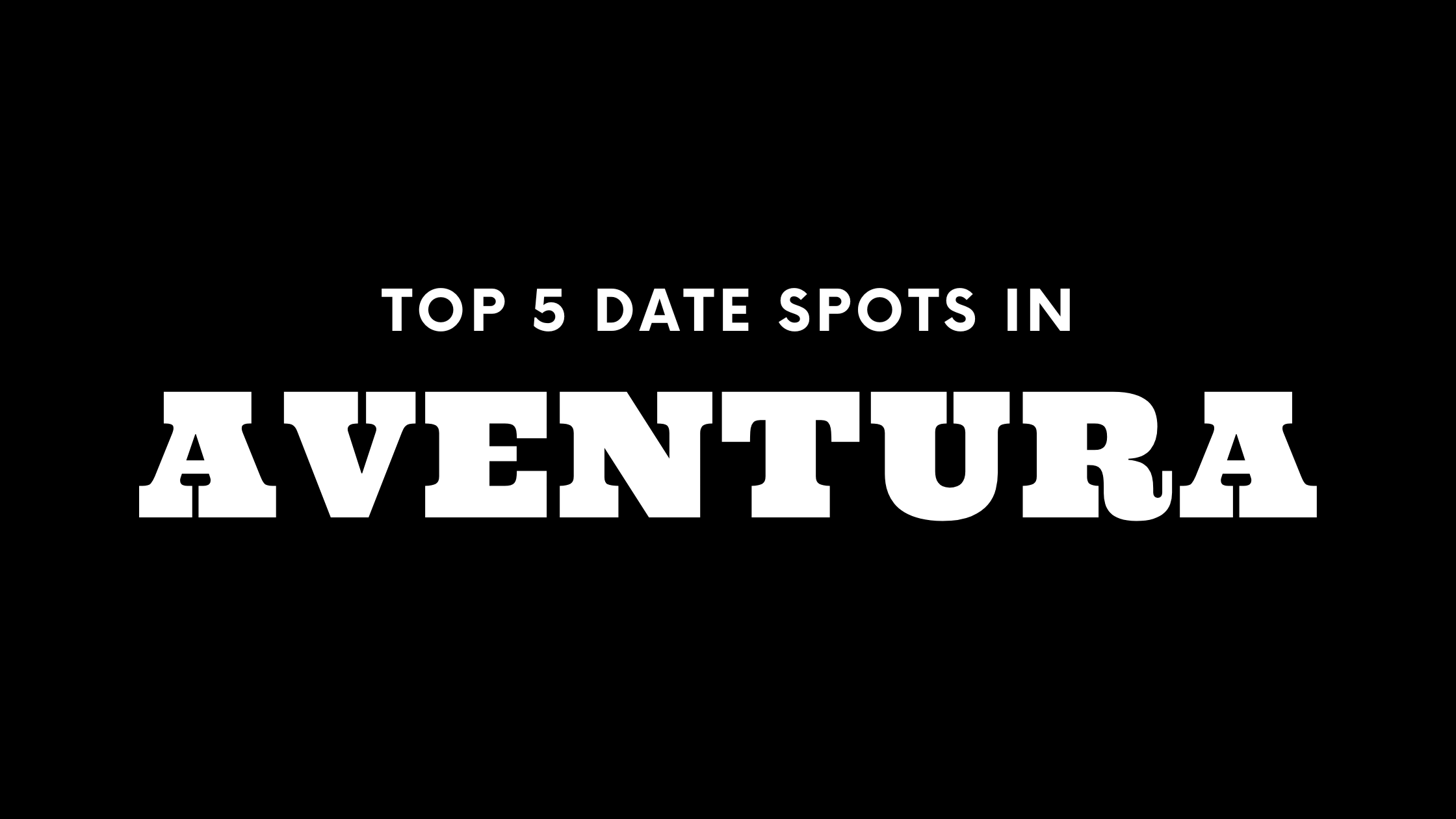 Top 5 Date Spots in Aventura