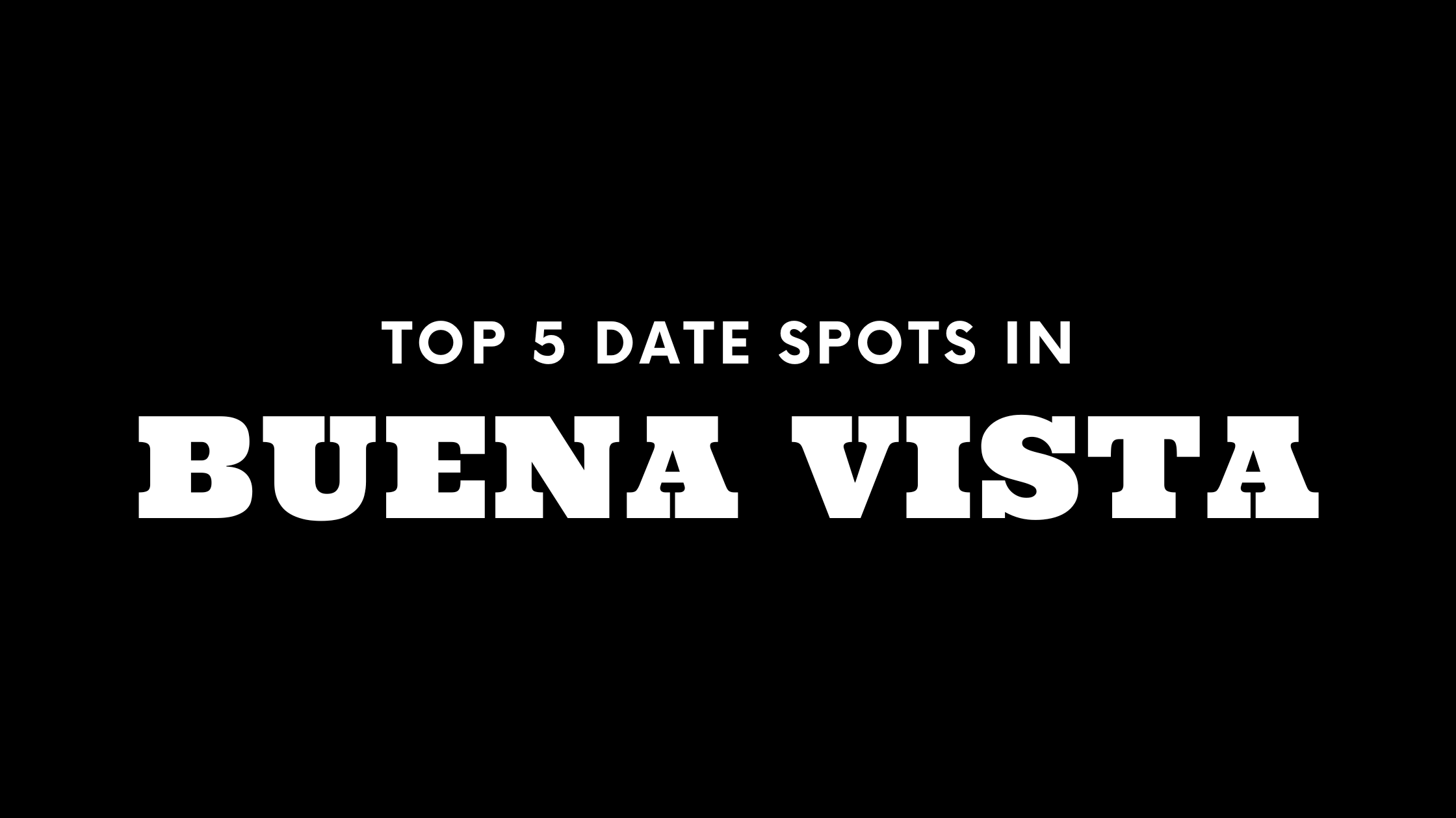 Top 5 Date Spots in Buena Vista