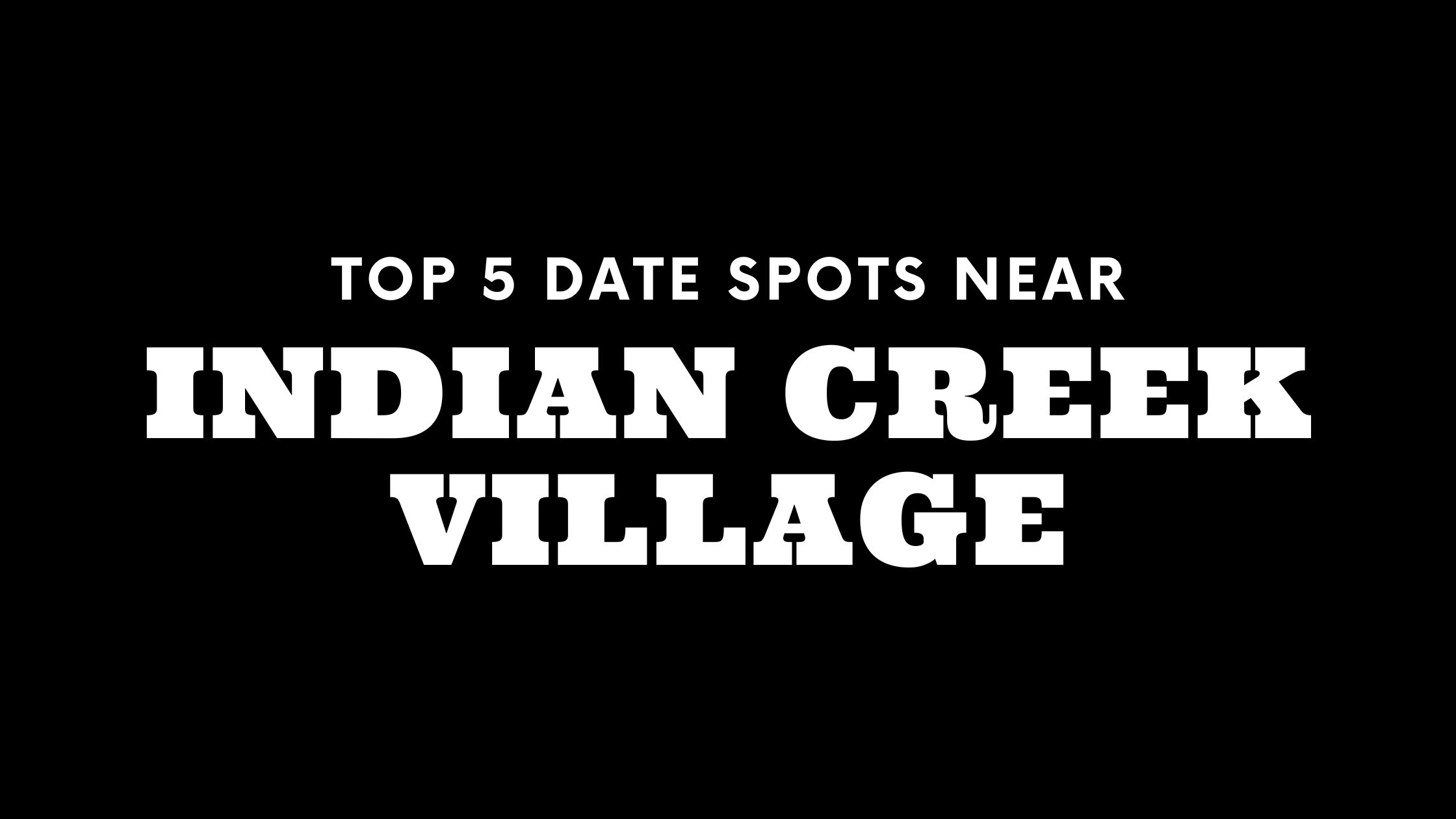 Top 5 Date Spots Near Indian Creek