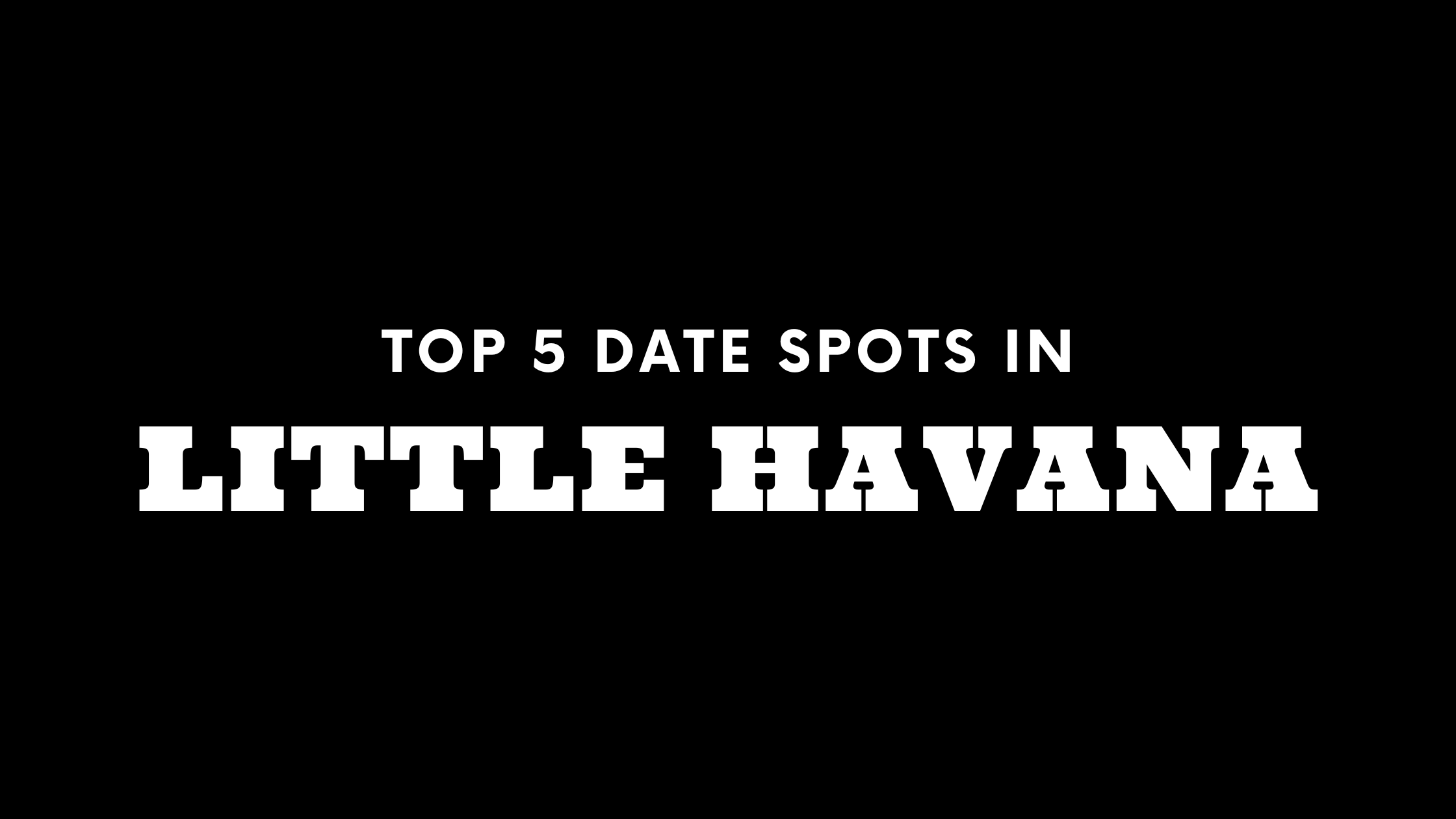 Top 5 Date Spots in Little Havana