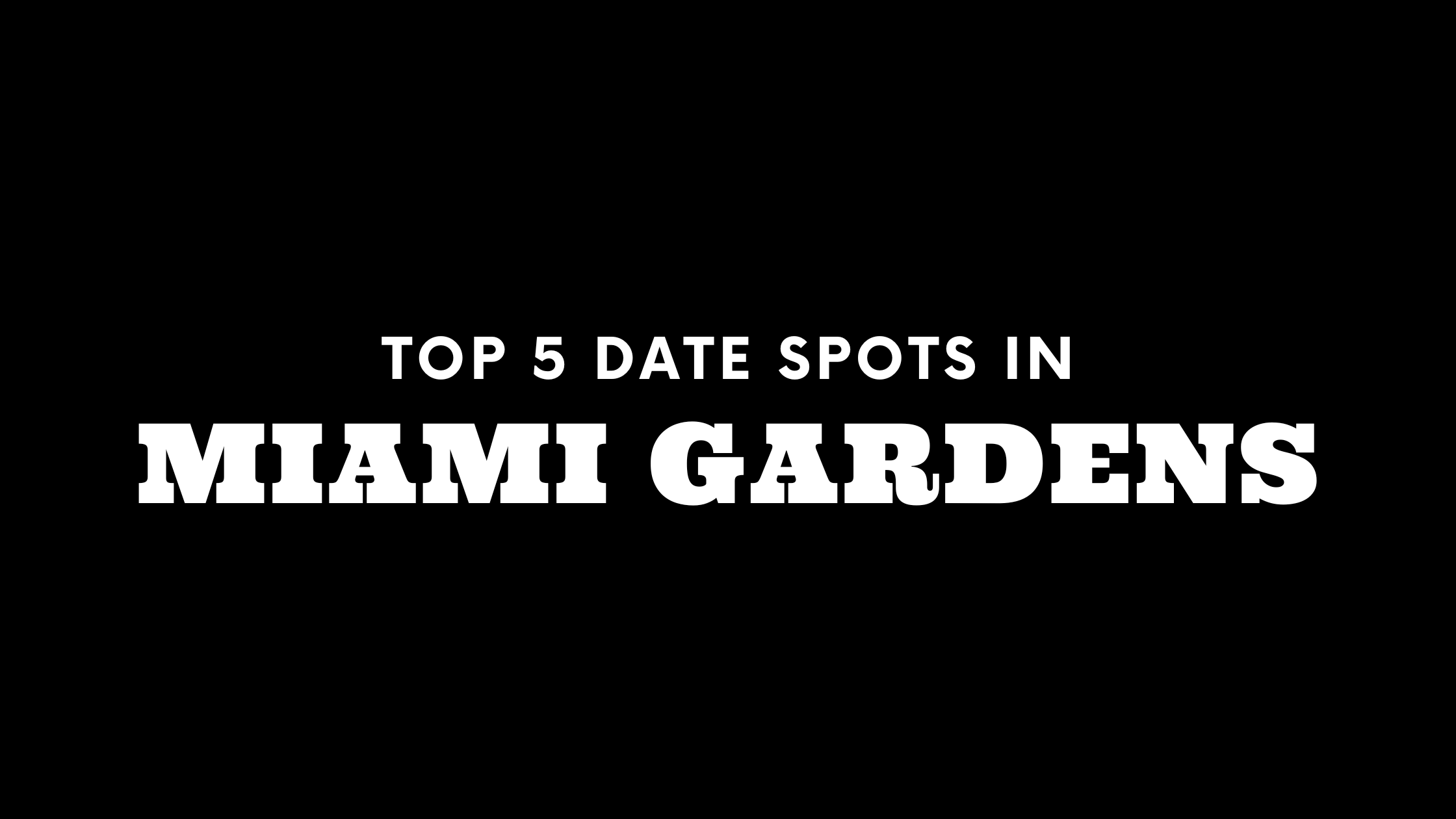 Top 5 Date Spots in Miami Gardens