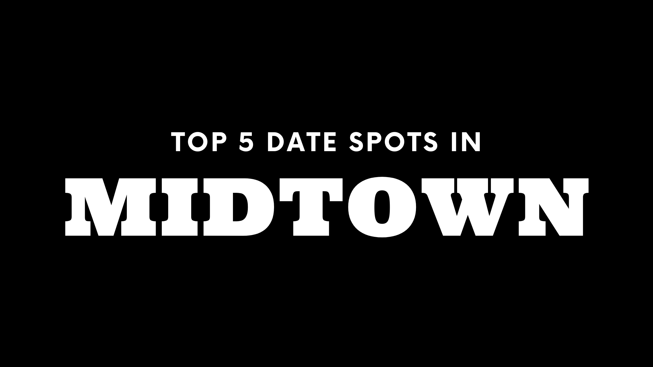 Top 5 Date Spots in Midtown