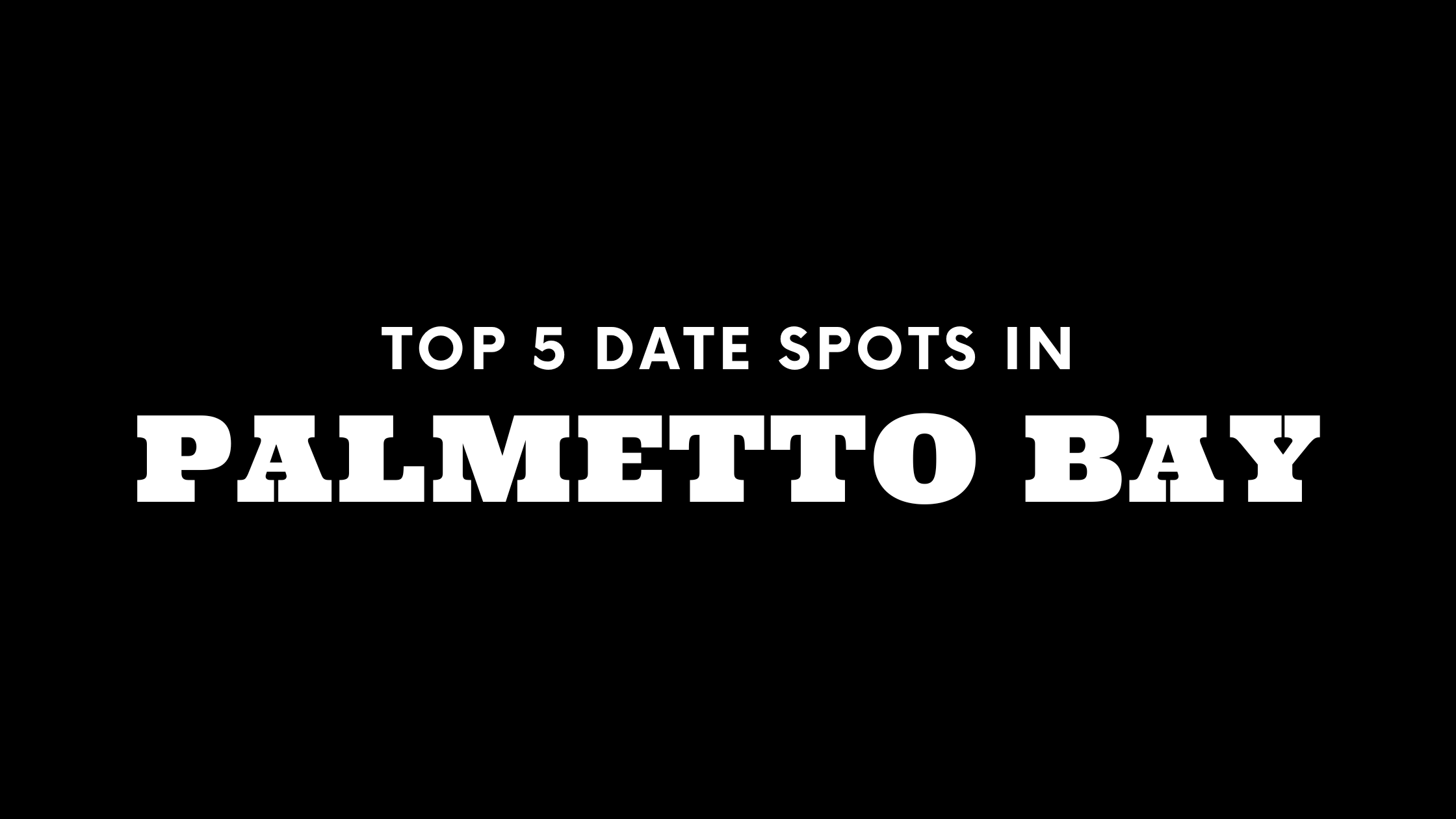 Top 5 Date Spots in Palmetto Bay