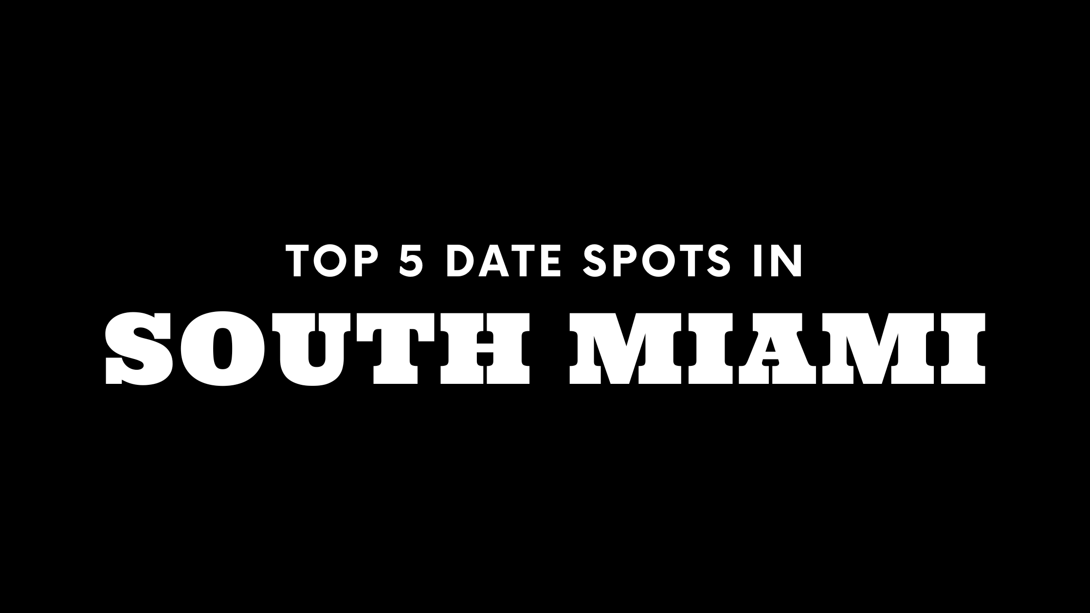 Top 5 Date Spots in South Miami 