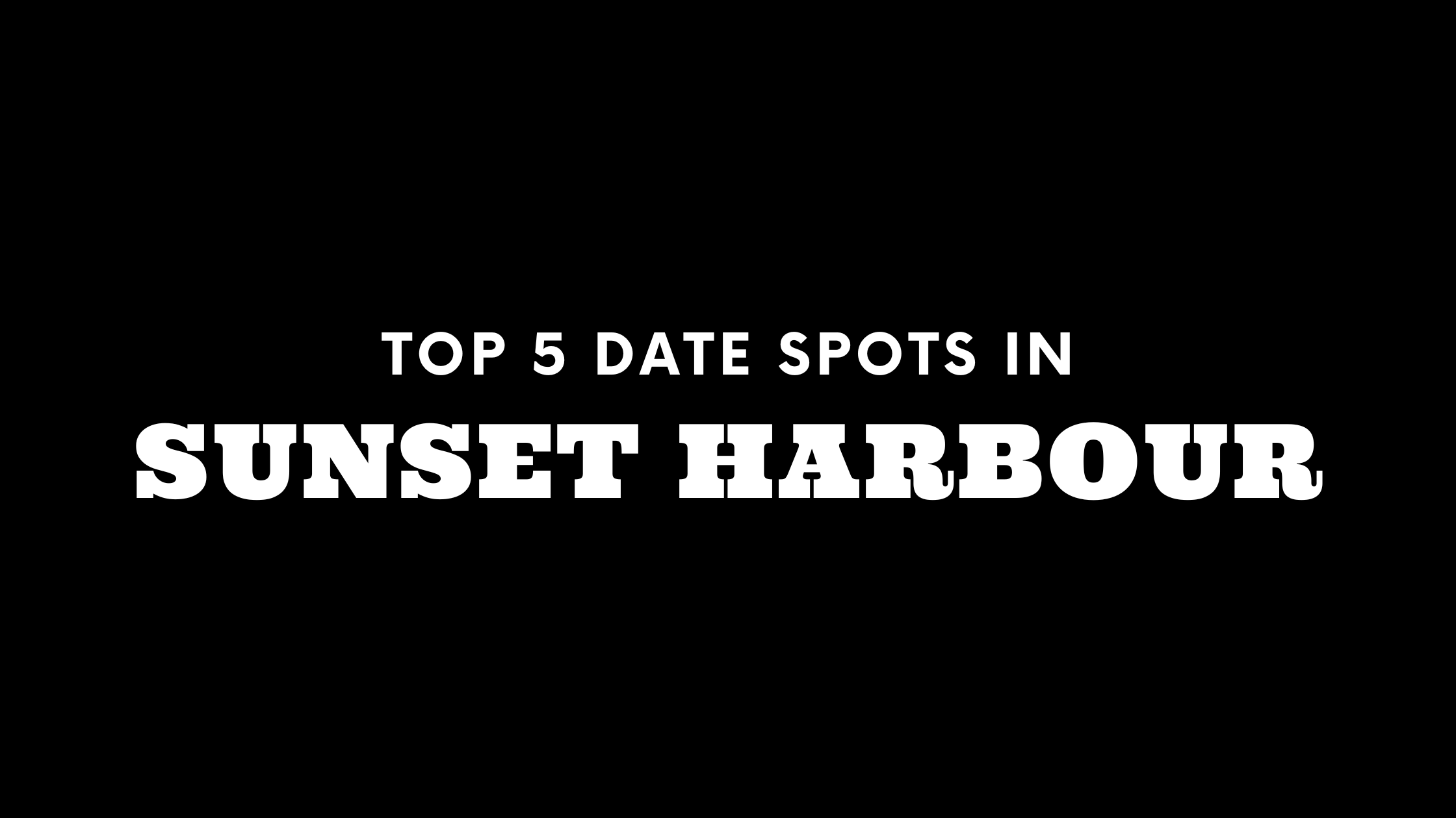 Top 5 Date Spots in Sunset Harbour