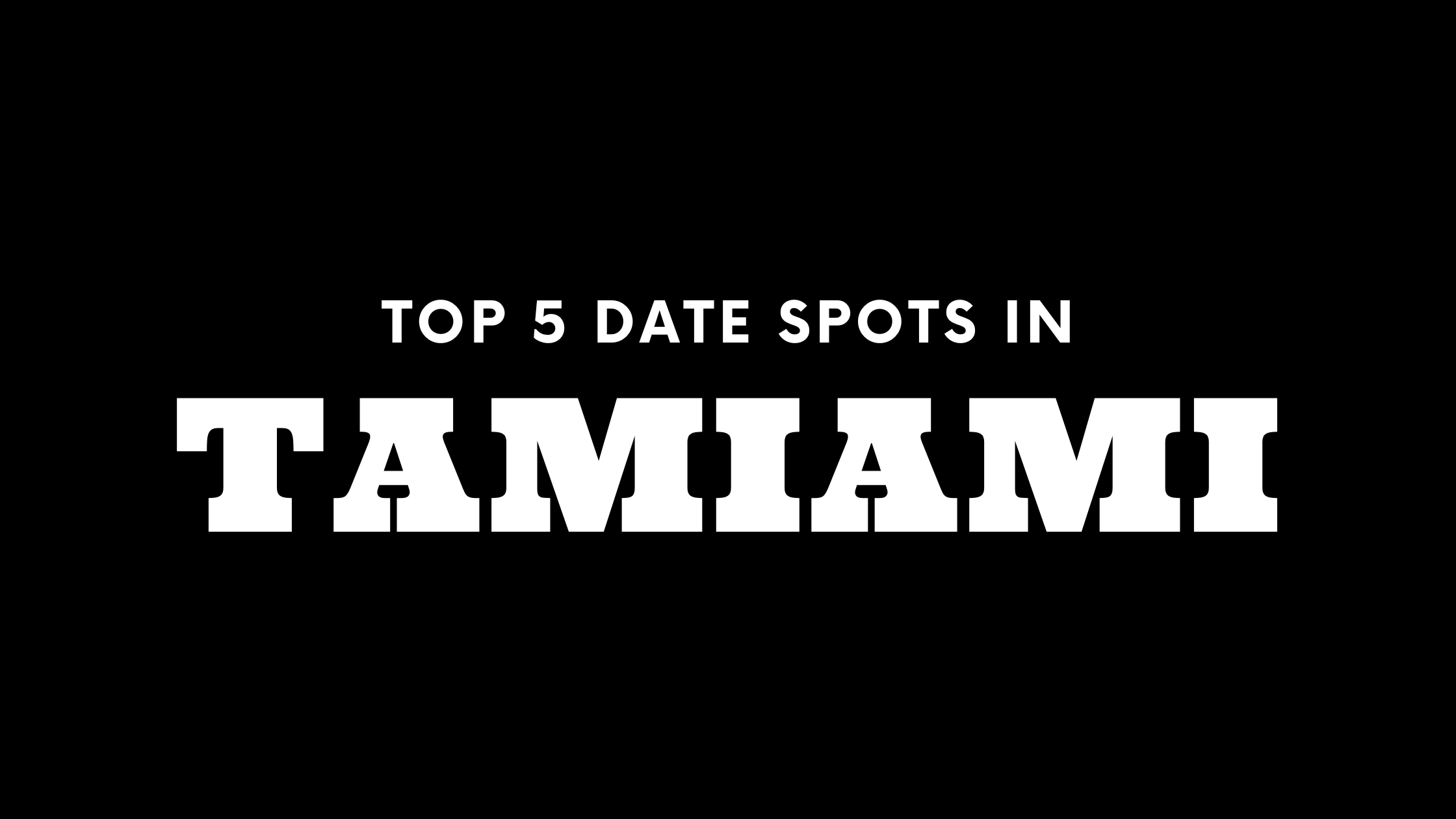 Top 5 Date Spots in Tamiami