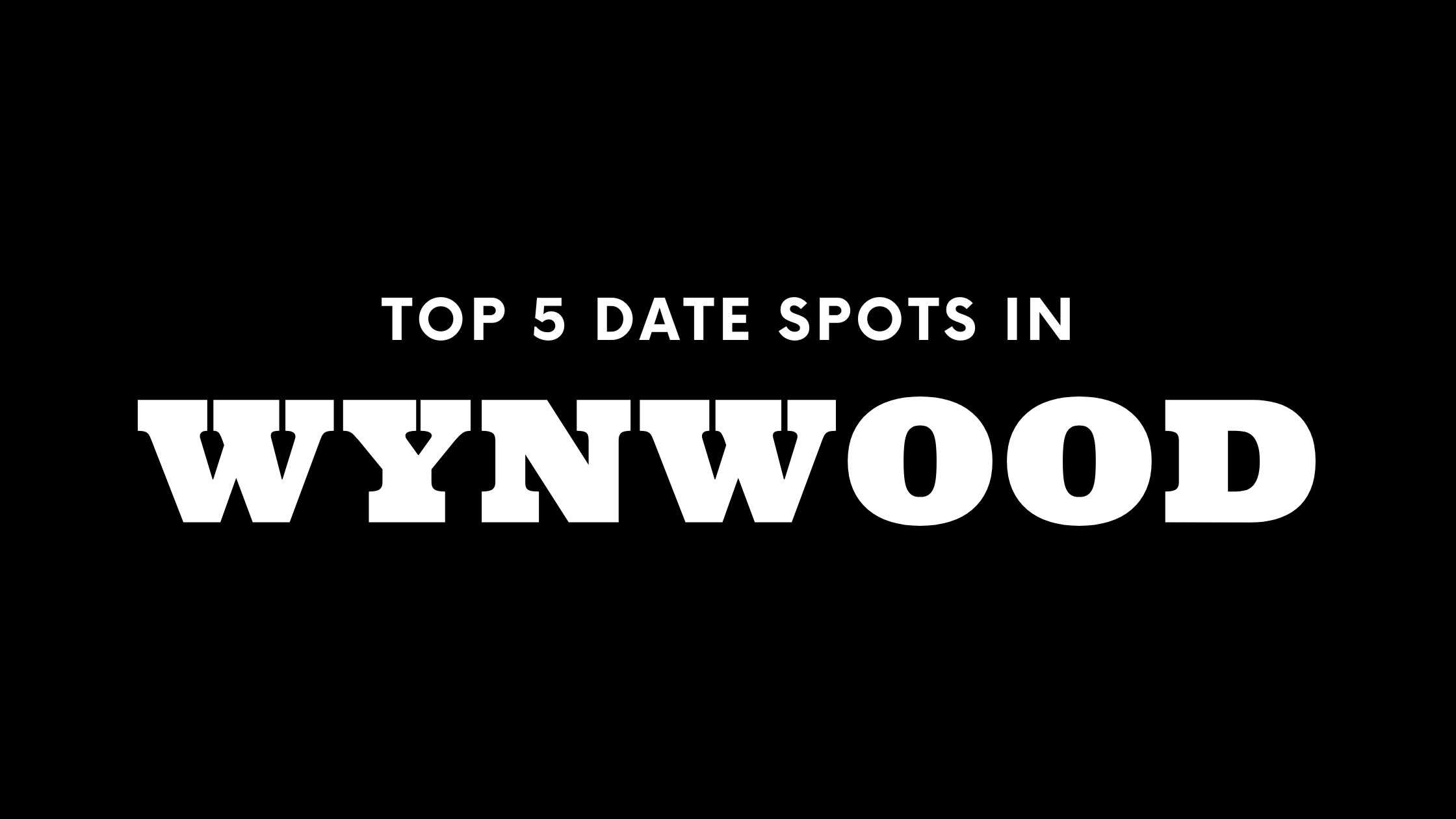 Top 5 Date Spots in Wynwood