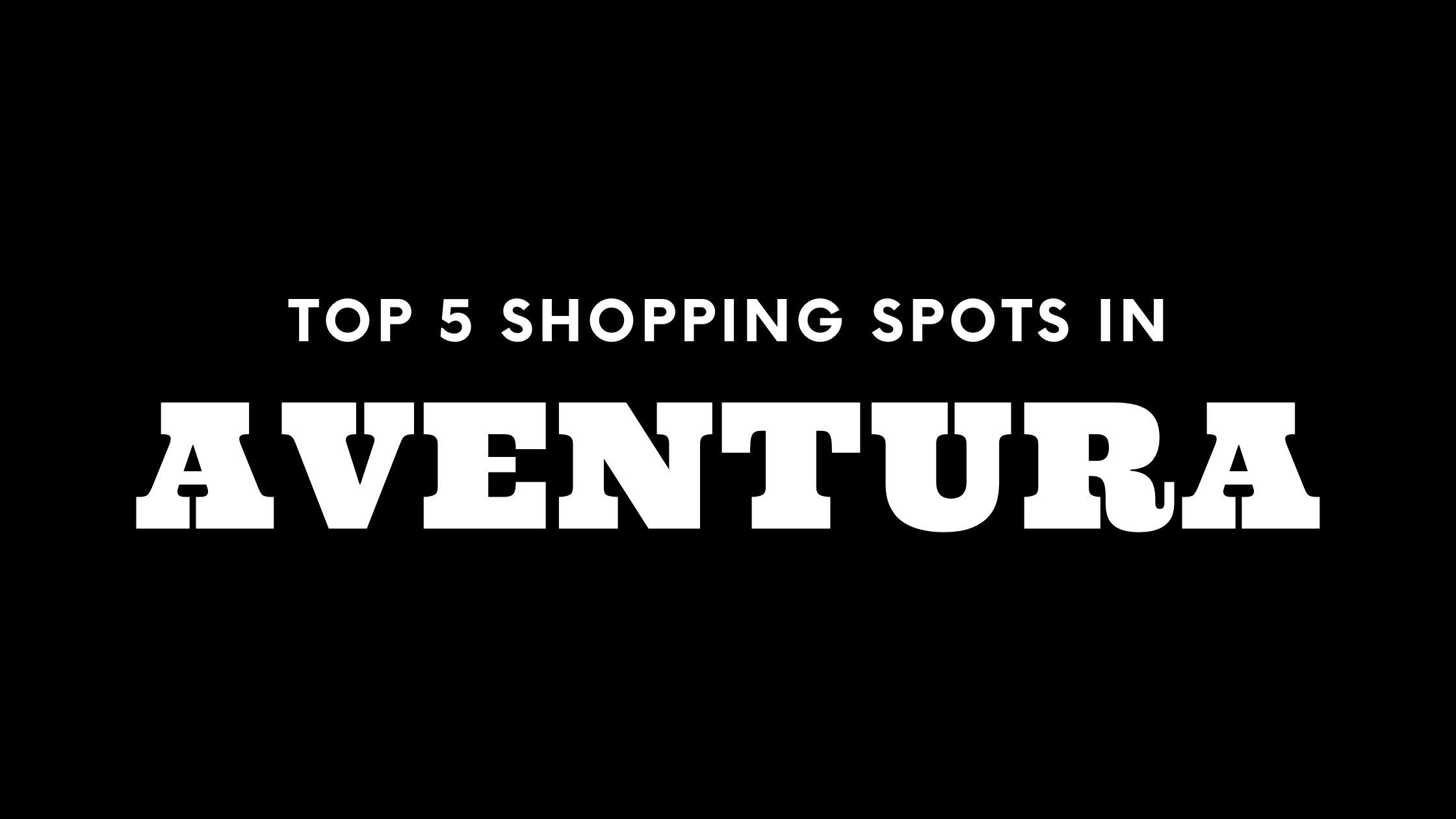 Top 5 Shopping Spots in Aventura