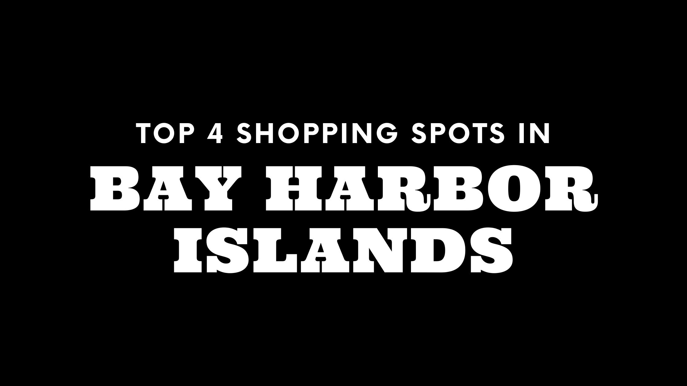 Top 4 Shopping Spots in Bay Harbor Islands