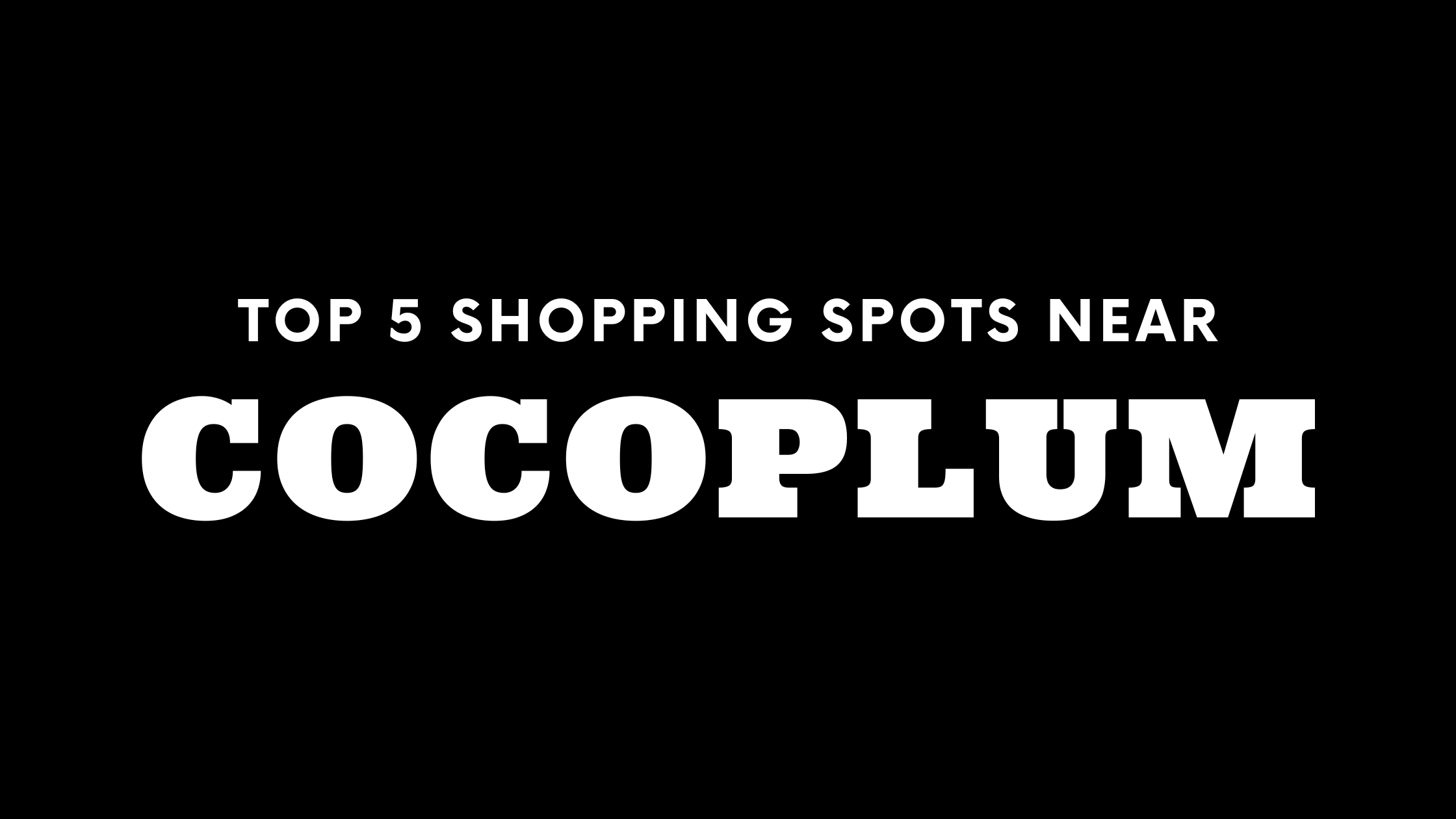 Top 5 Shopping Spots near Cocoplum
