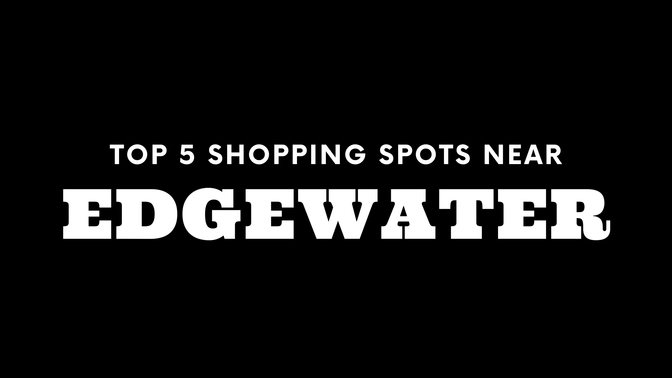 Top 5 Shopping Spots near Edgewater