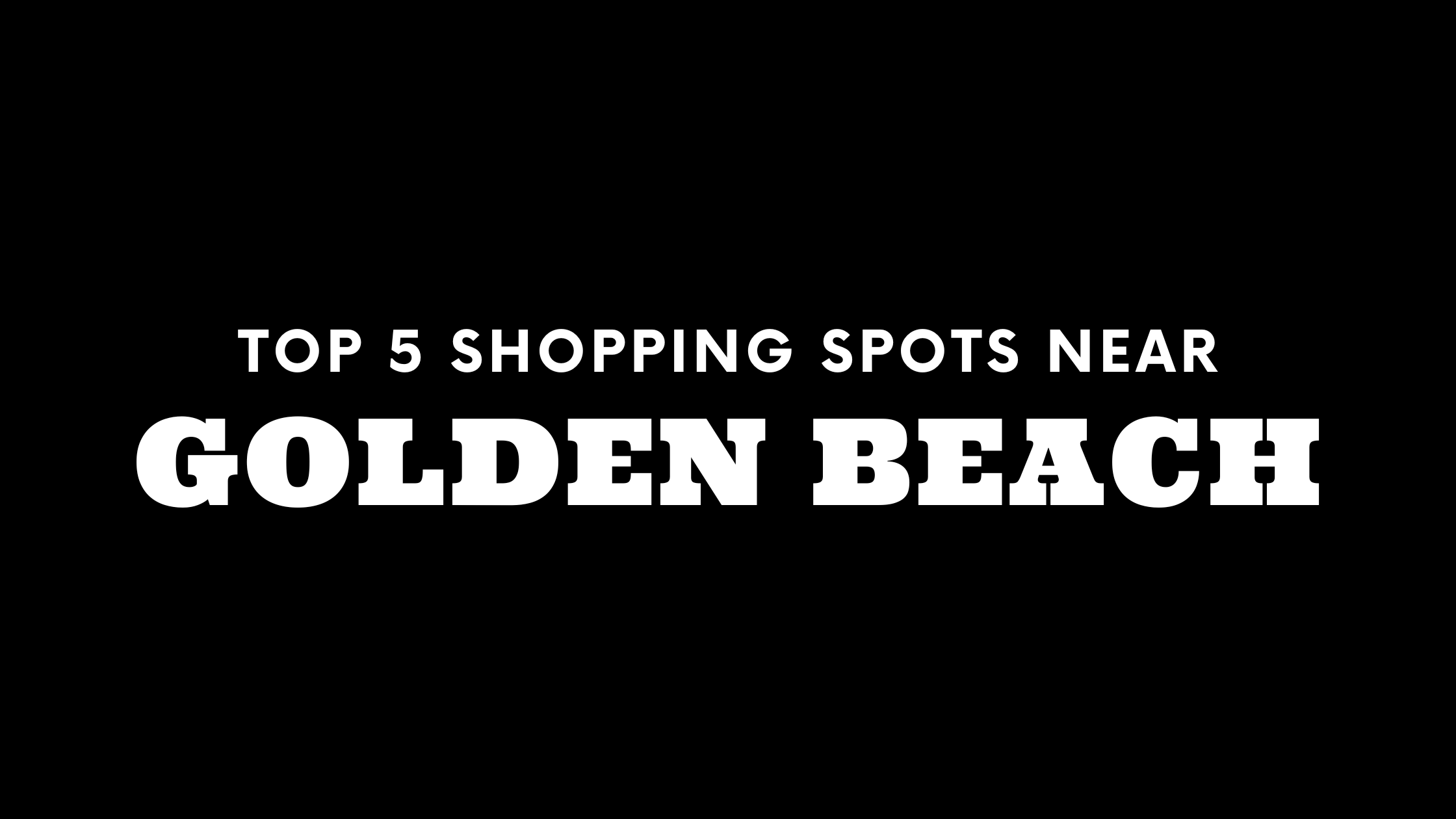 Top 5 Shopping Spots Near Golden Beach