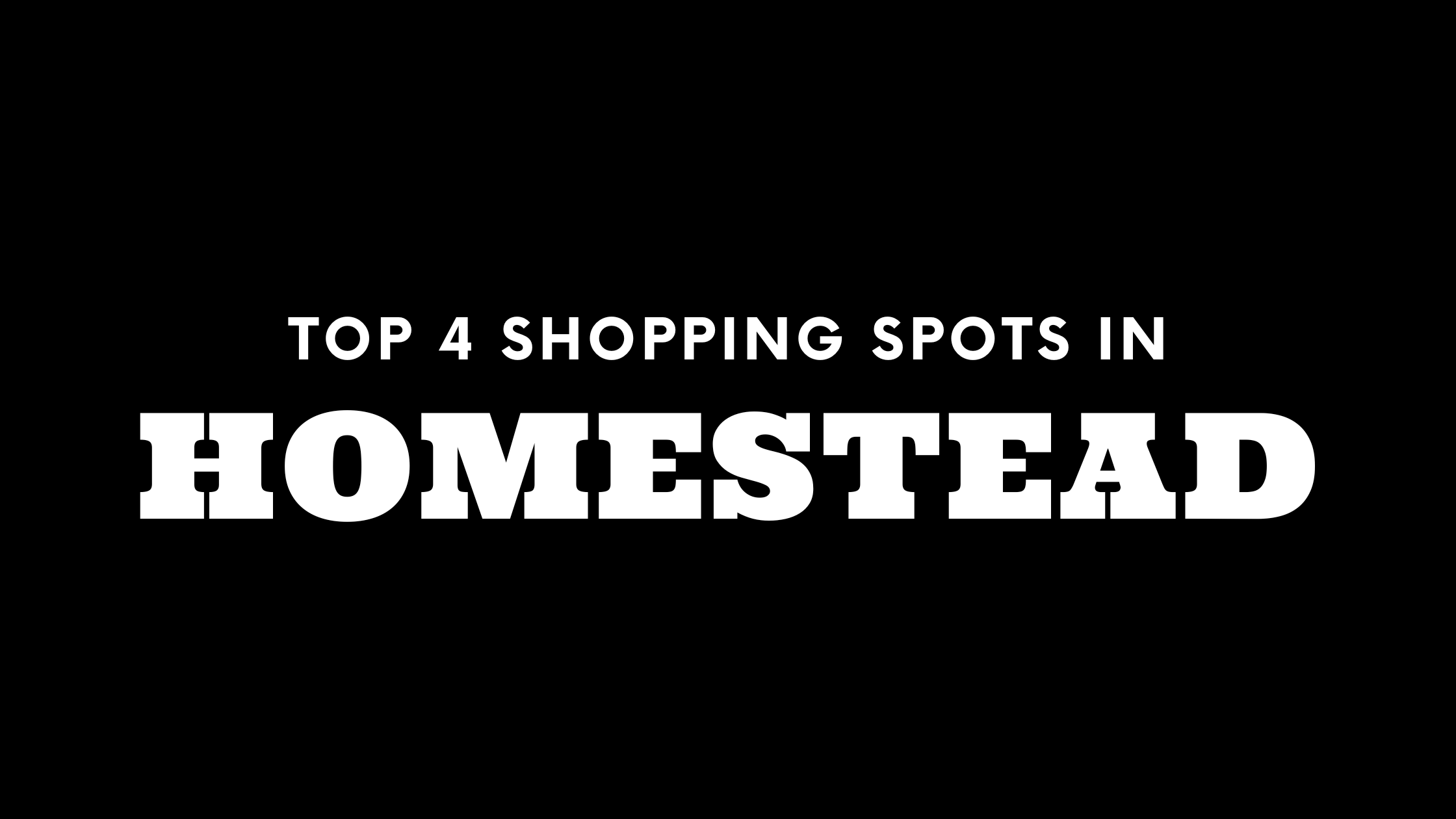 Top 4 Shopping Spots in Homestead