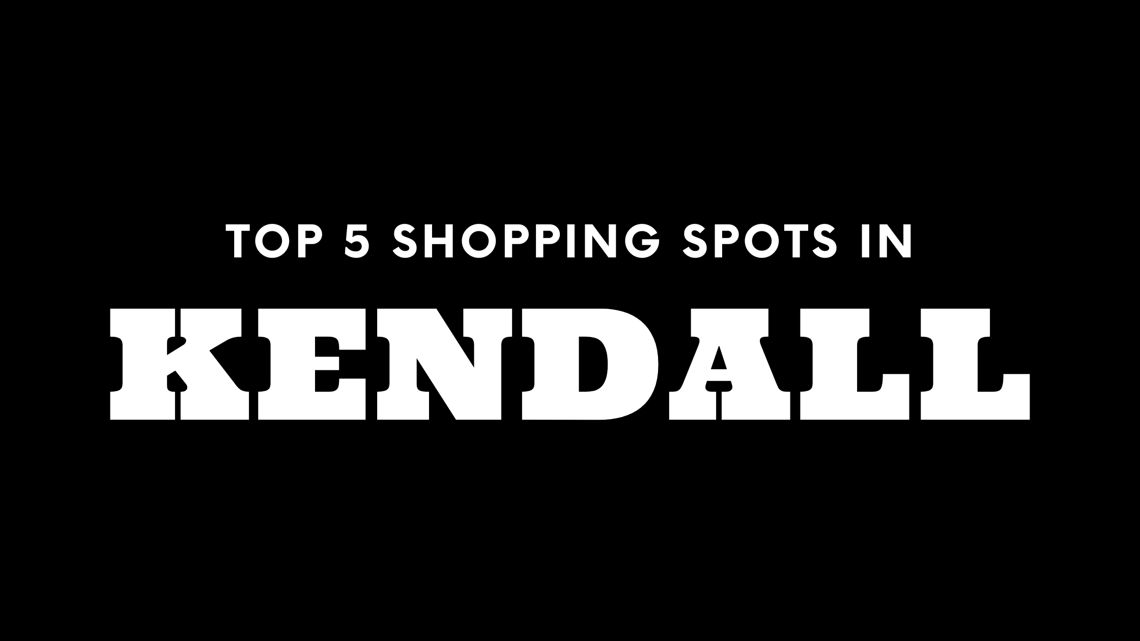 Top 5 Shopping Spots in Kendall