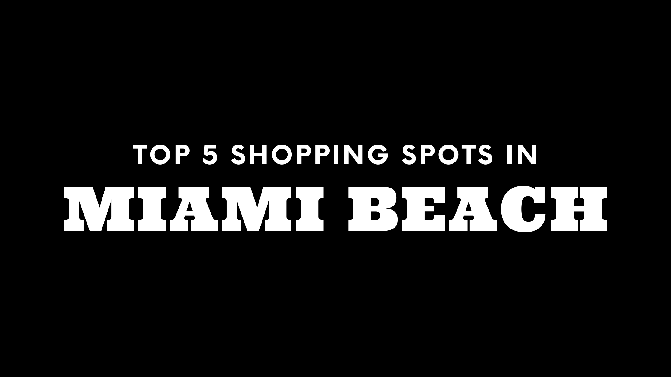 Top 5 Shopping Spots in Miami Beach