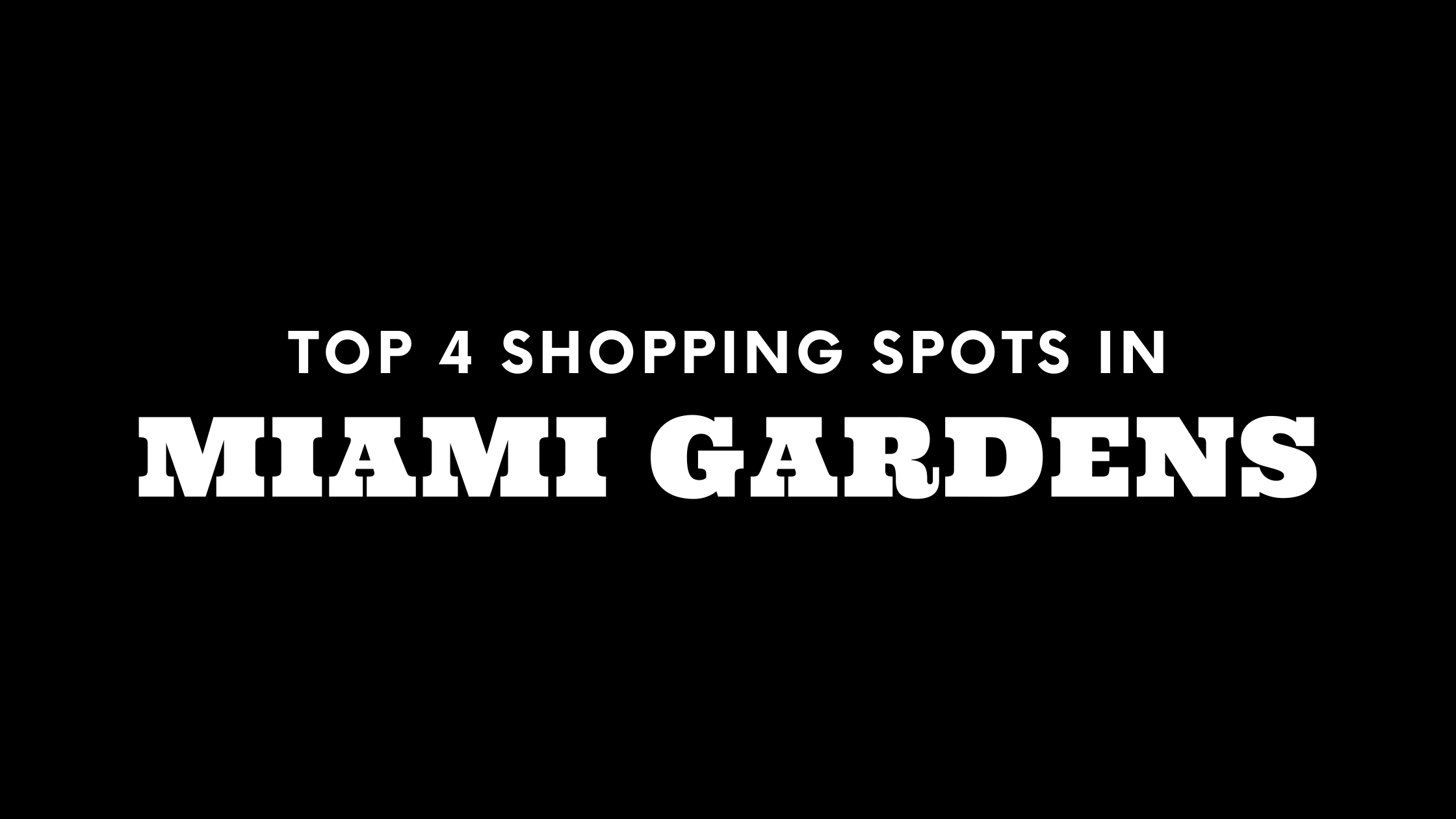 Top 4 Shopping Spots in Miami Gardens