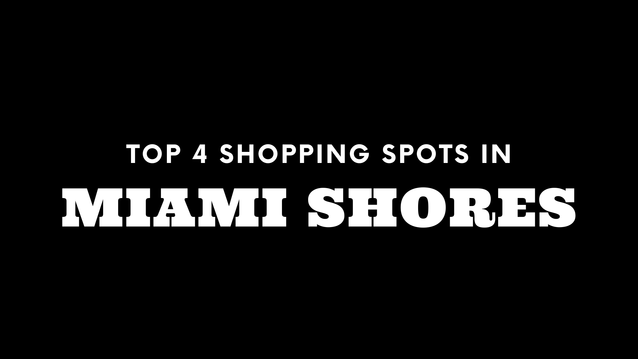 Top 4 Shopping Spots in Miami Shores