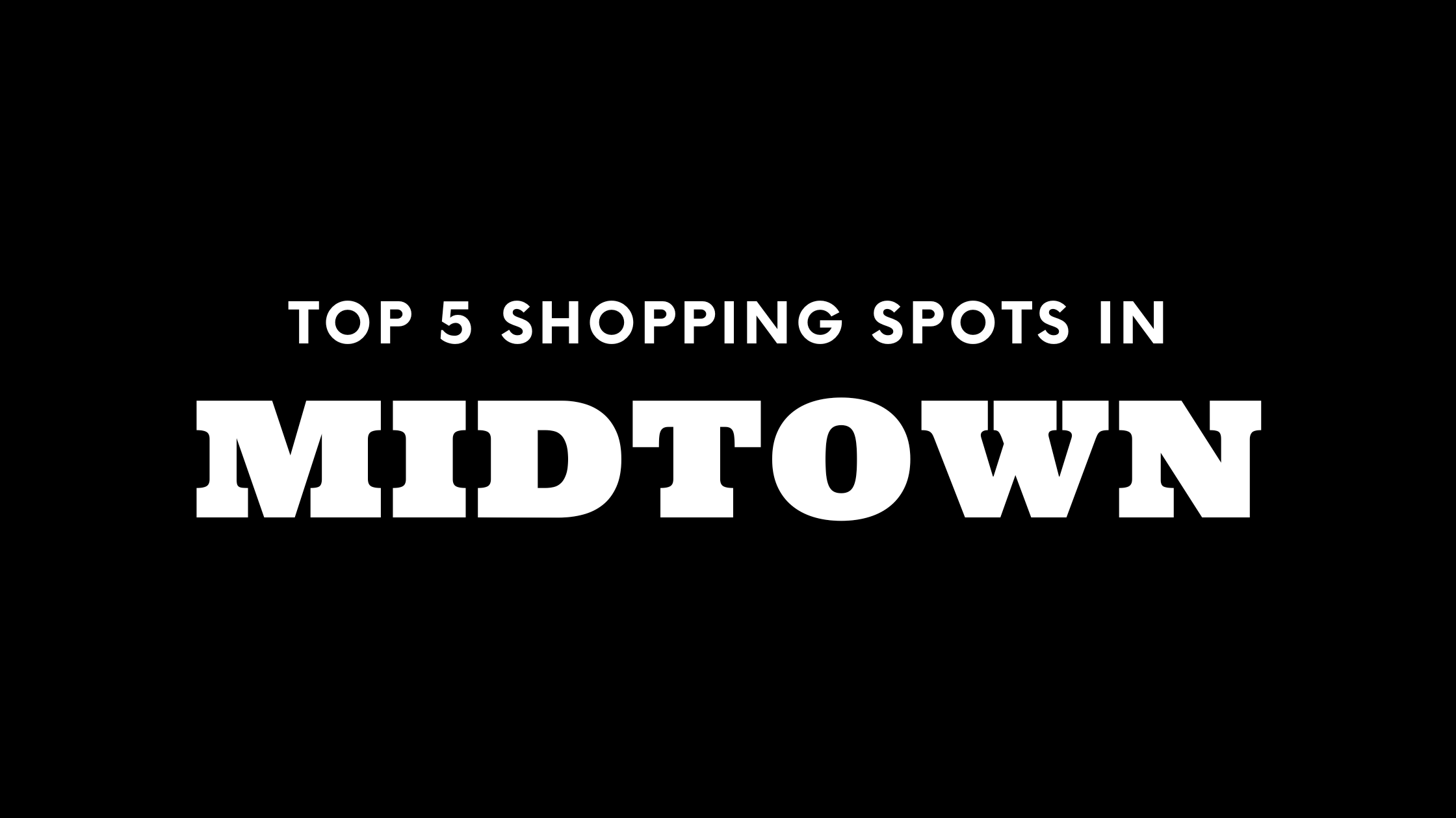 Top 5 Shopping Spots in Midtown