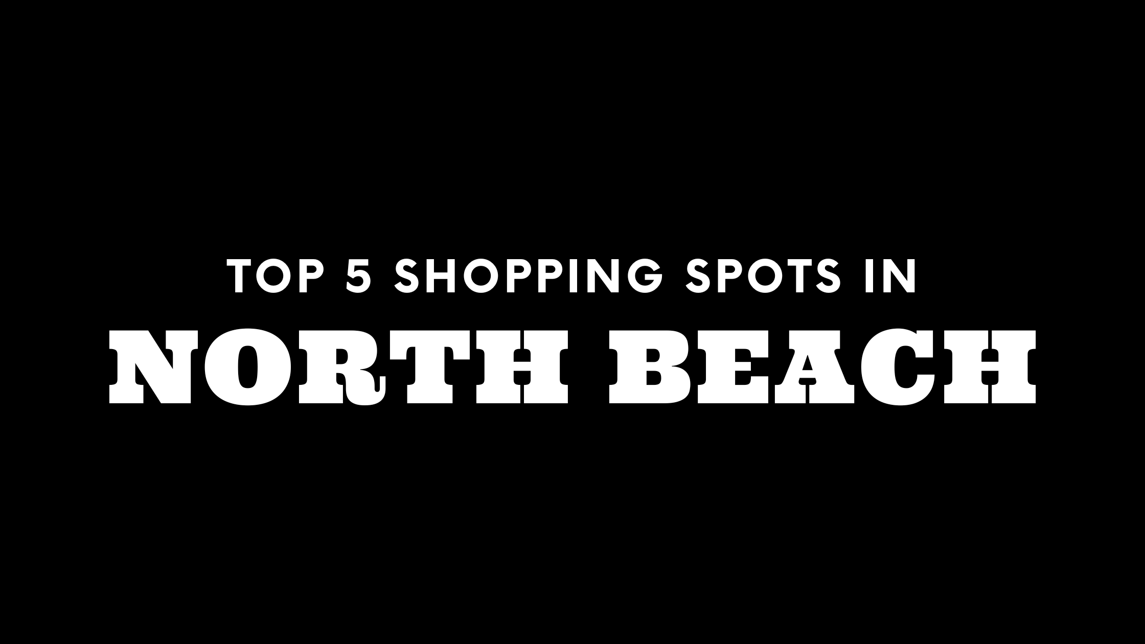 Top 5 Shopping Spots in North Beach 