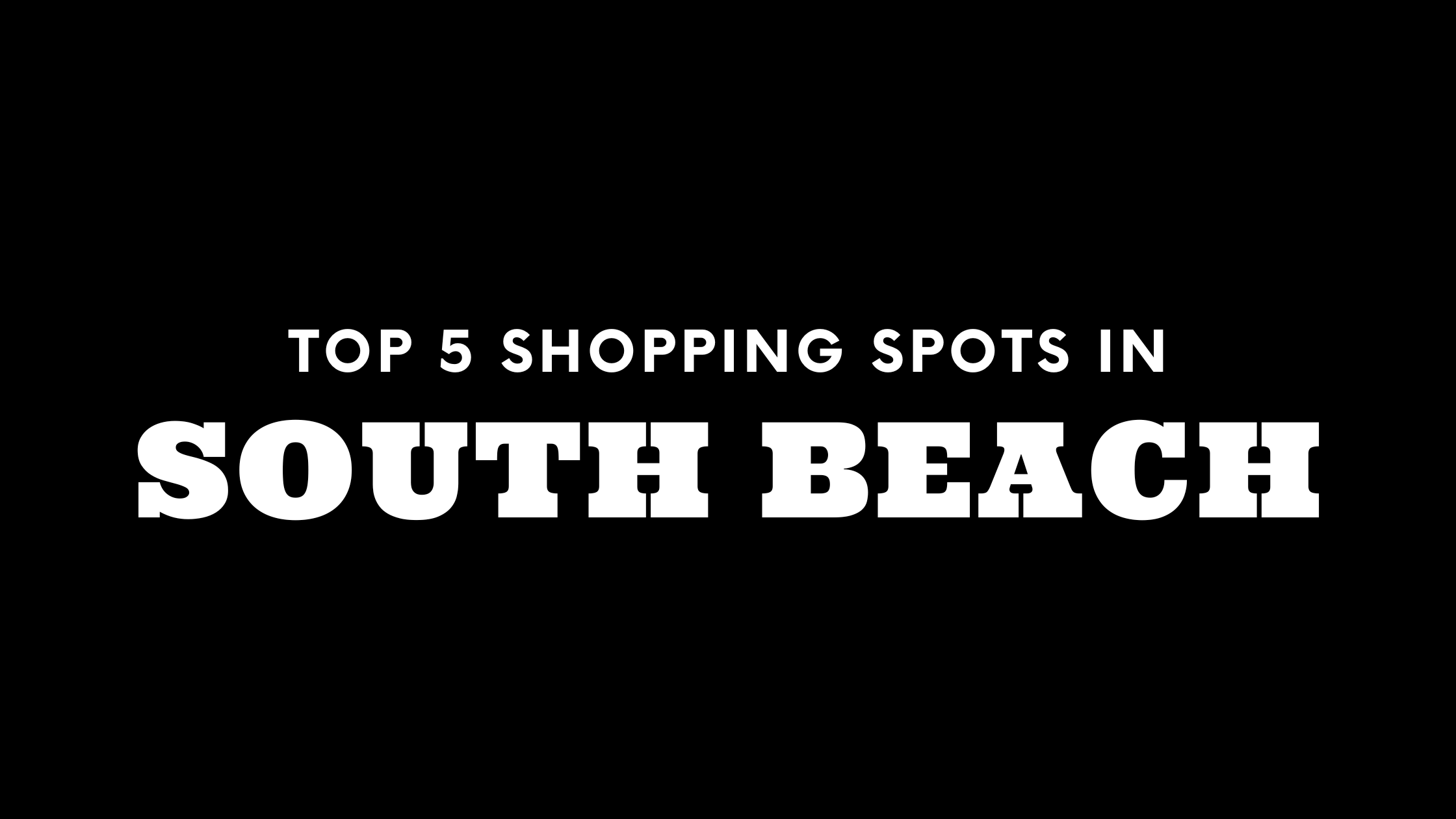 Top 5 Shopping Spots in South Beach