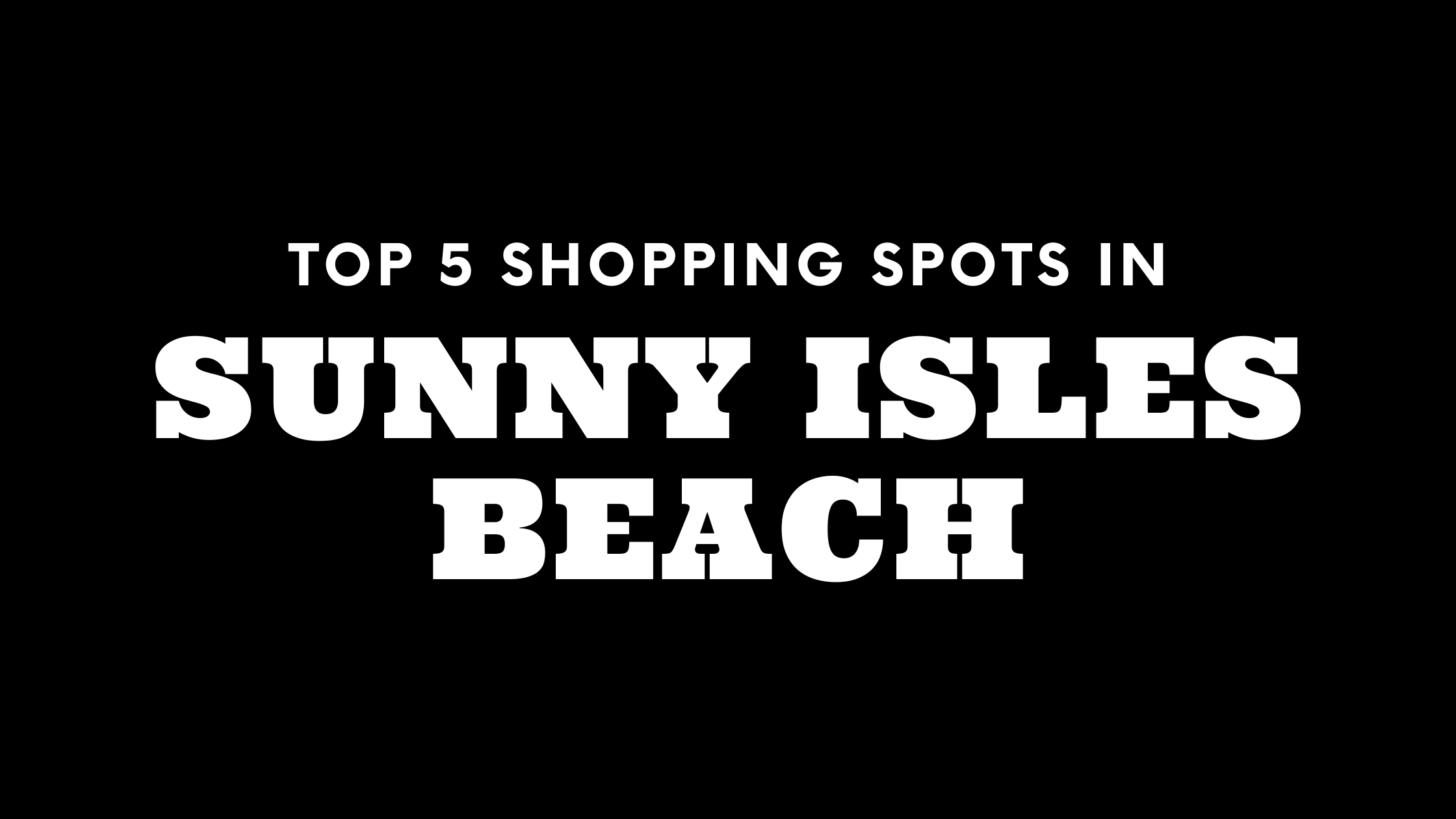 Top 5 Shopping Spots in Sunny Isles Beach