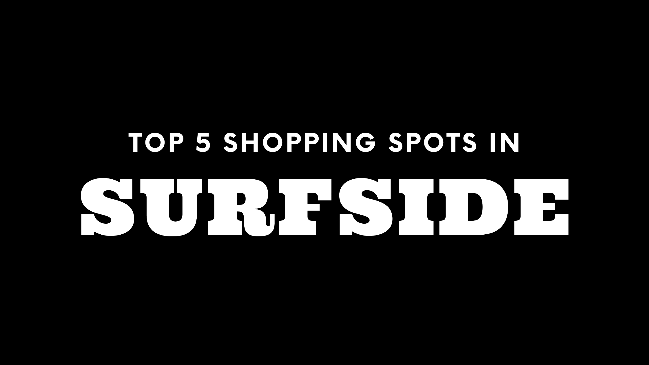 Top 5 Shopping Spots in Surfside