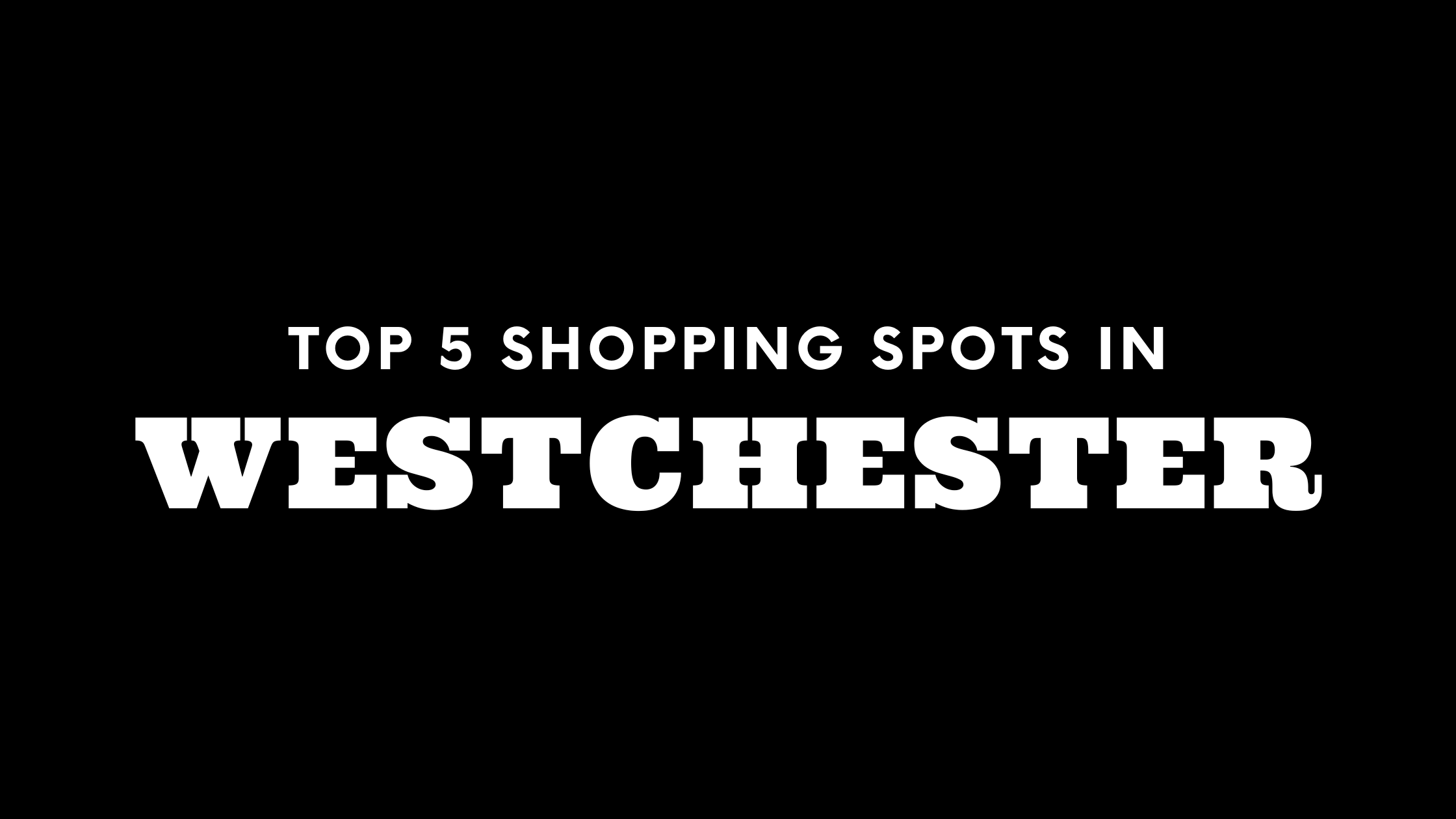 Top 5 Shopping Spots in Westchester
