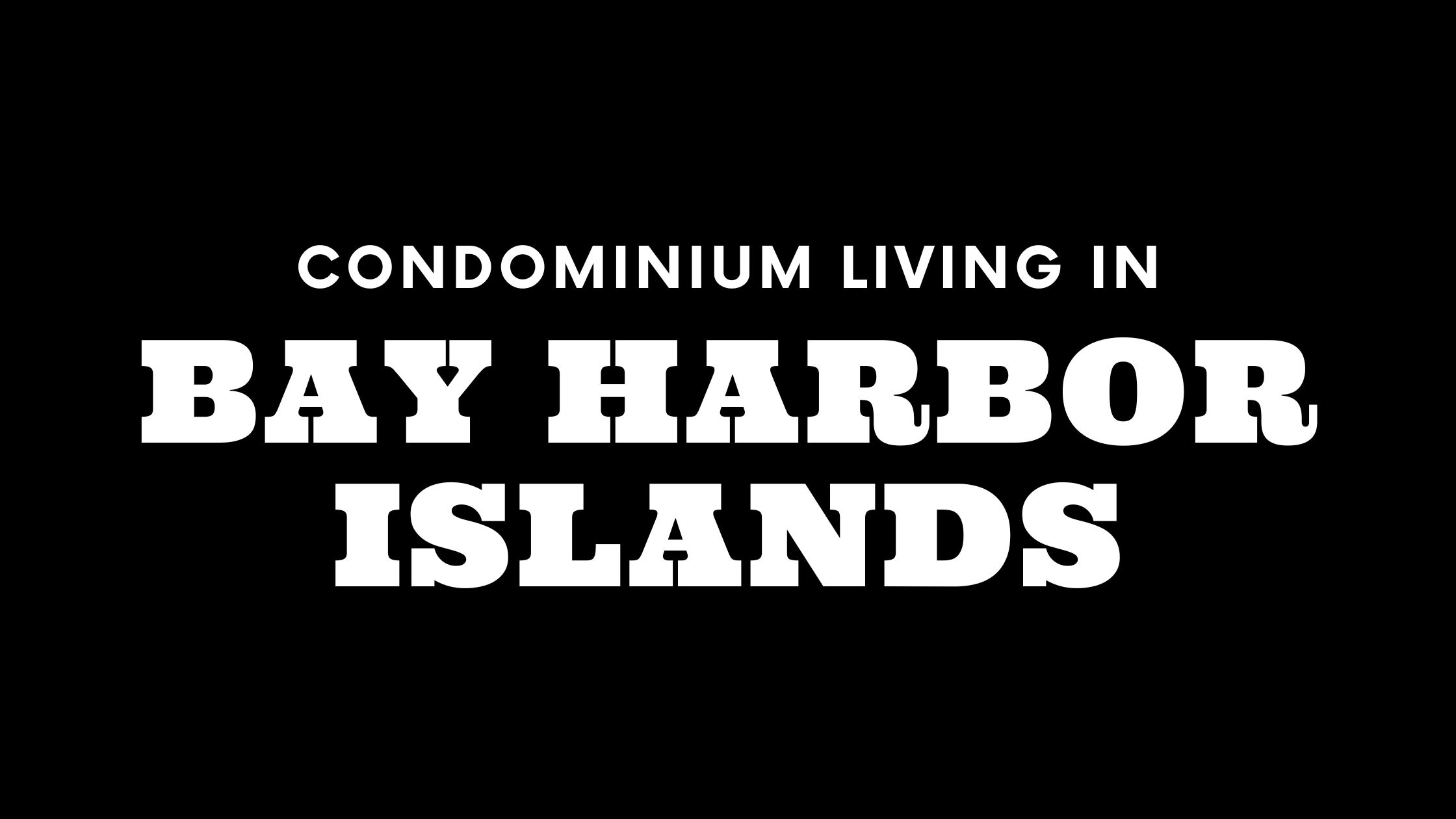 Condominium Living in Bay Harbor Islands