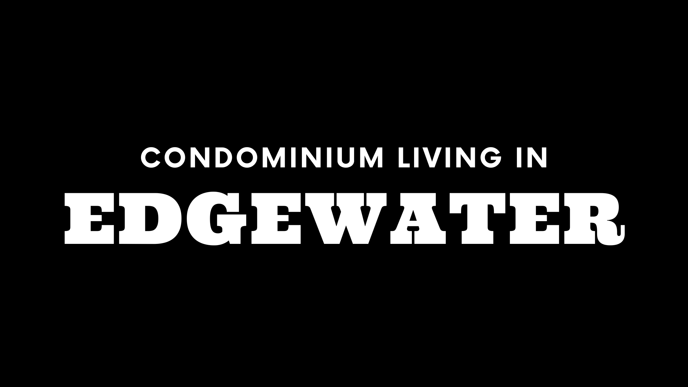 Condominium Living in Edgewater