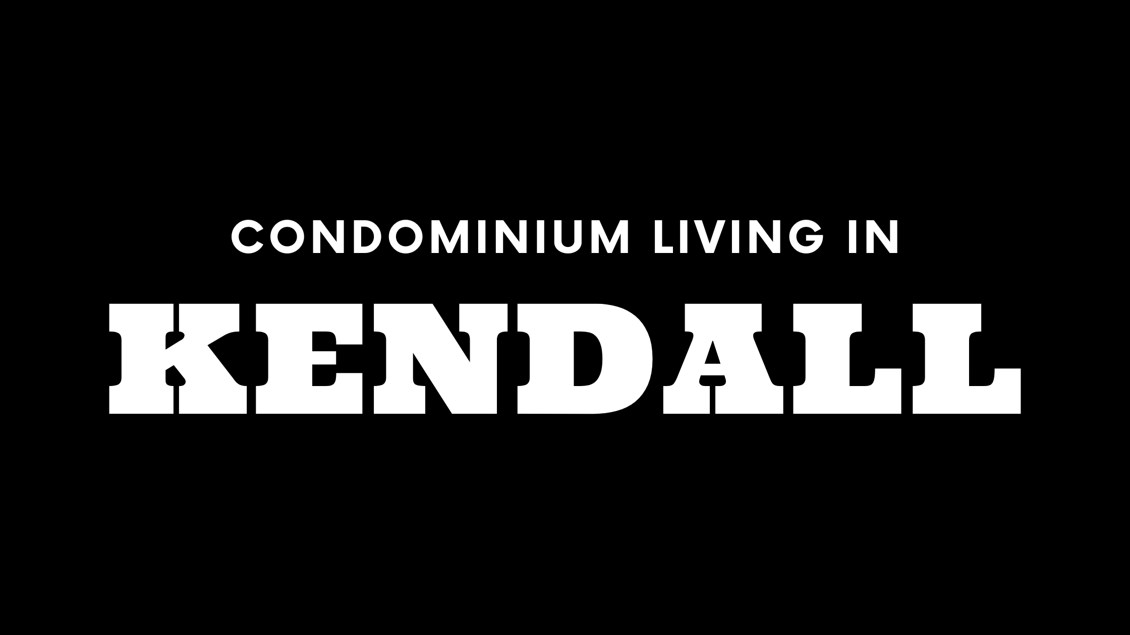 Condominium Living in Kendall