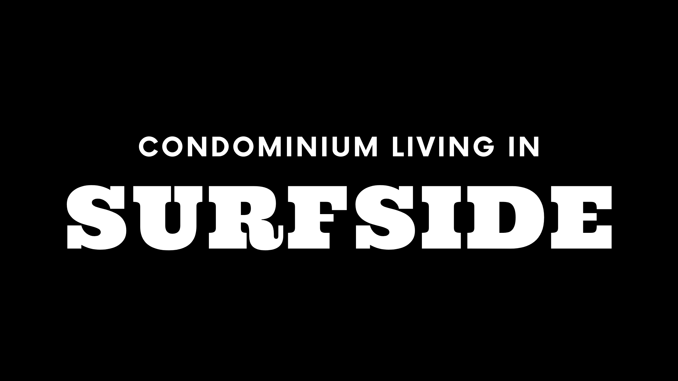 Condominium Living in Surfside