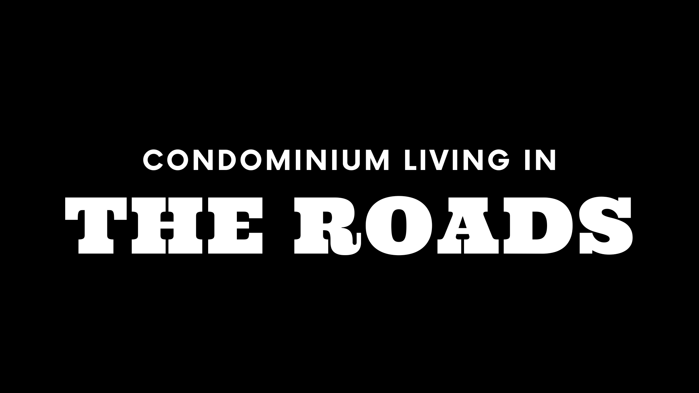 Condominium Living in The Roads