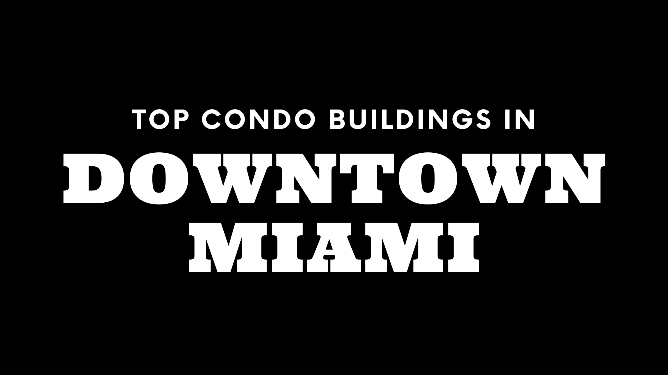 Top Condo Buildings in Downtown Miami