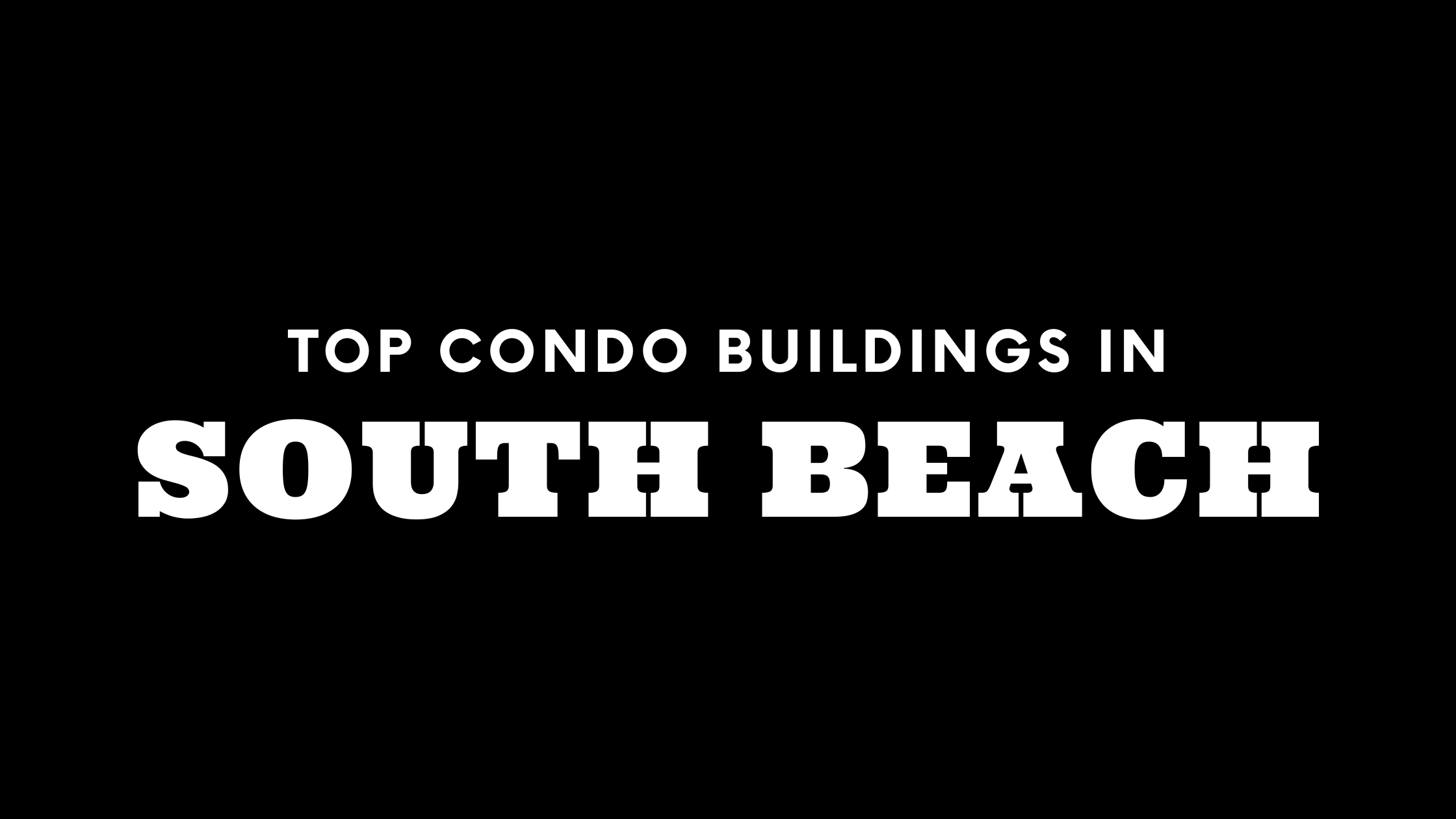 Top Condo Buildings in South Beach