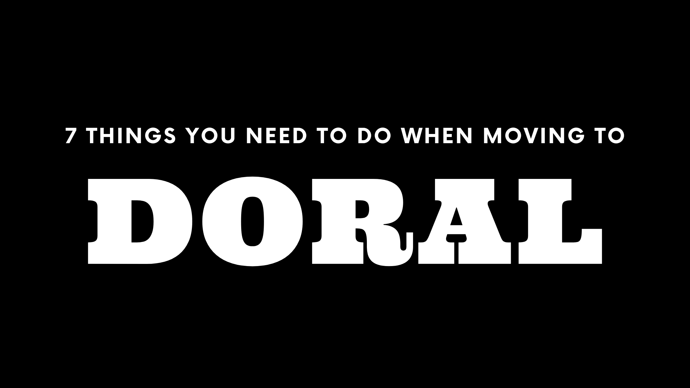 Moving to Doral? 7 Things You Need To Do Immediately!