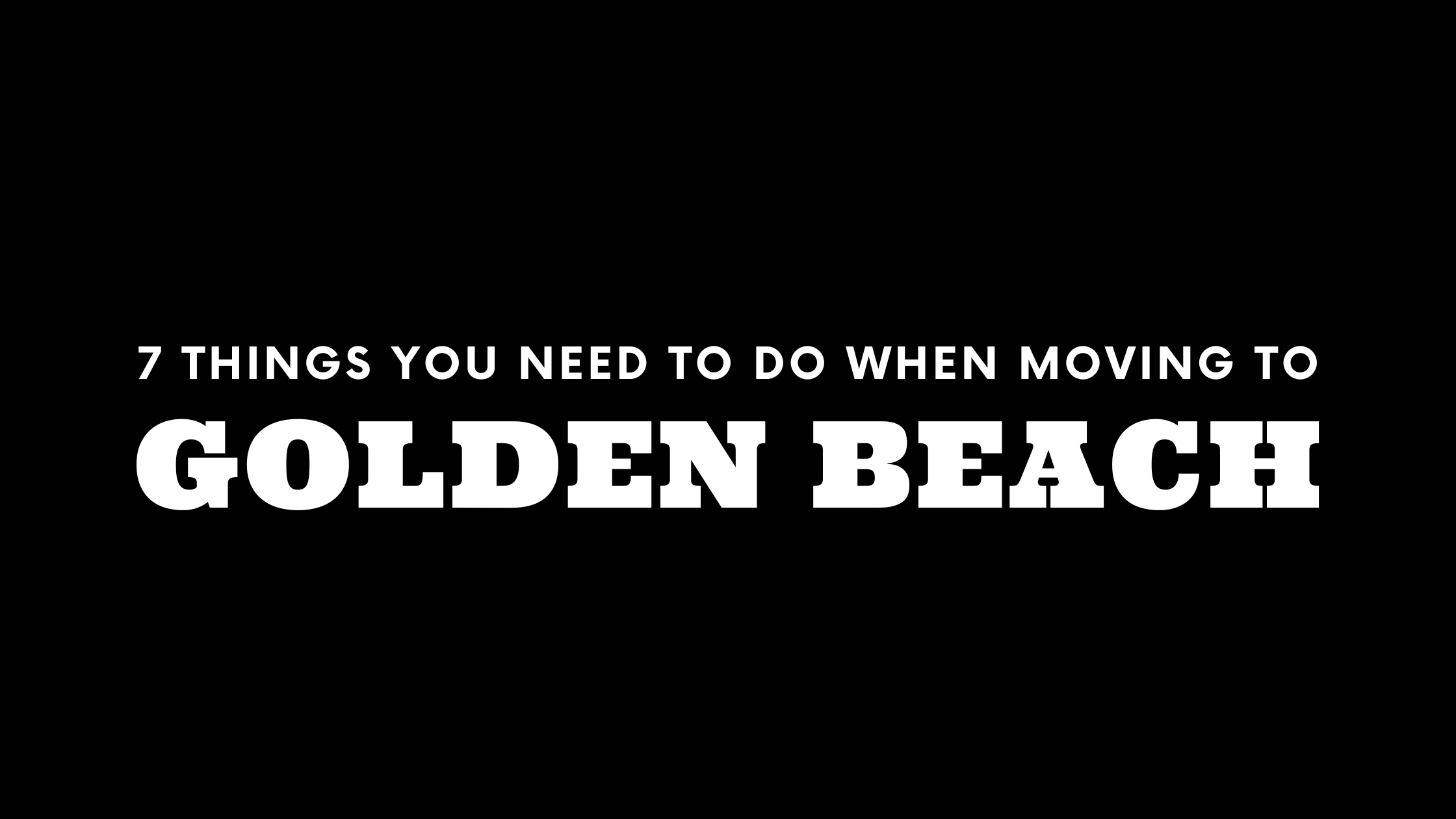 Moving to Golden Beach? 7 Things You Need To Do Immediately!