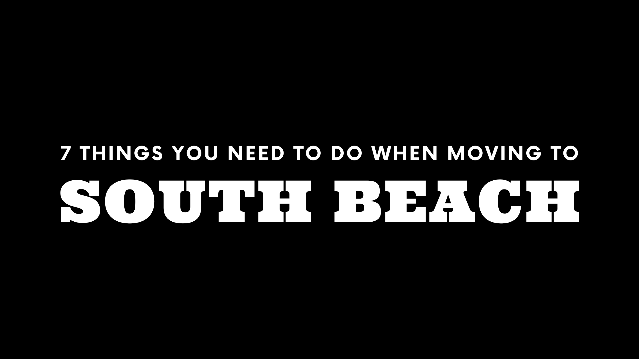 Moving to South Beach? 7 Things You Need To Do Immediately!