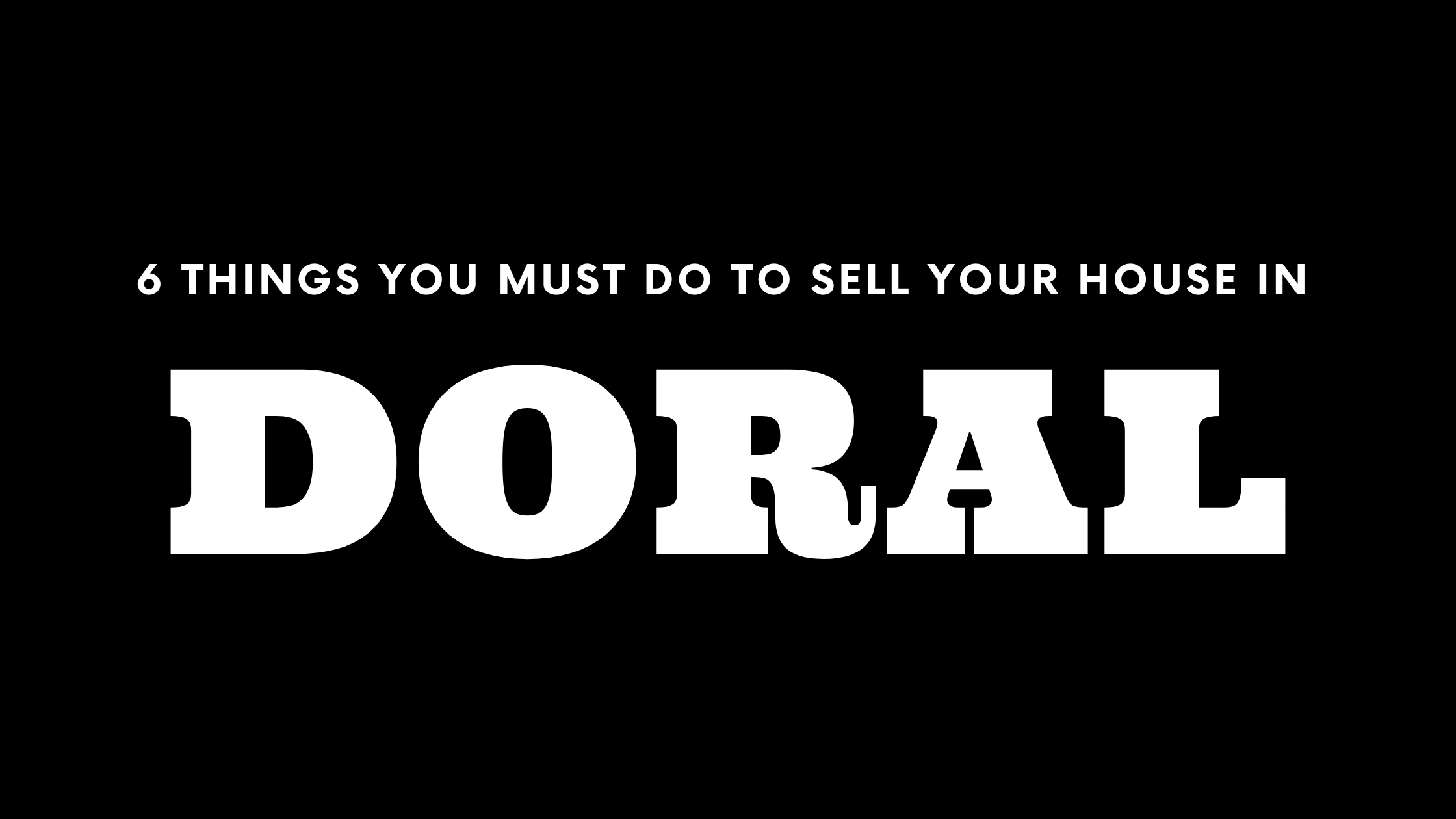 Selling Your House in Doral? 6 Things You MUST Do!