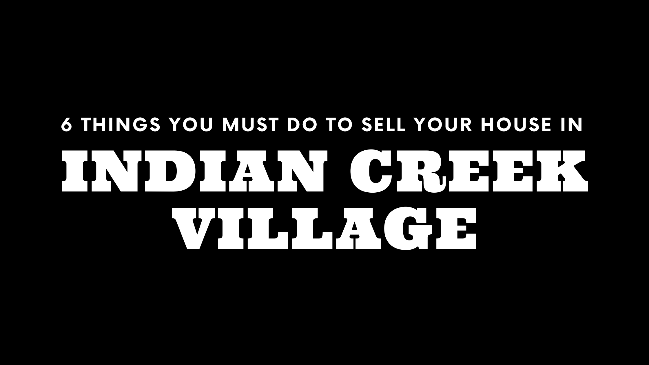 Selling Your House in Indian Creek Village? 6 Things You MUST Do!