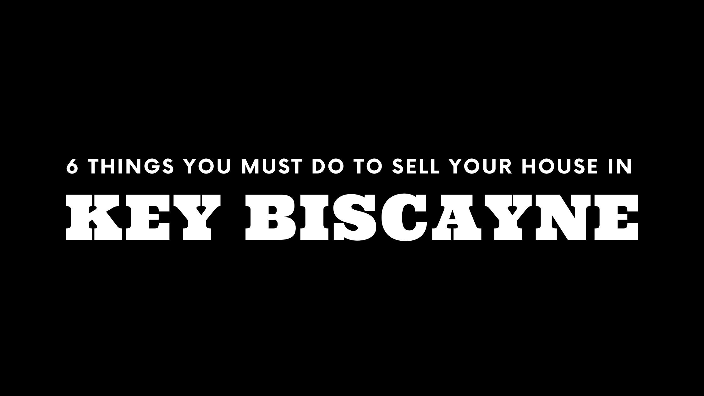 Selling Your House in Key Biscayne? 6 Things You MUST Do!