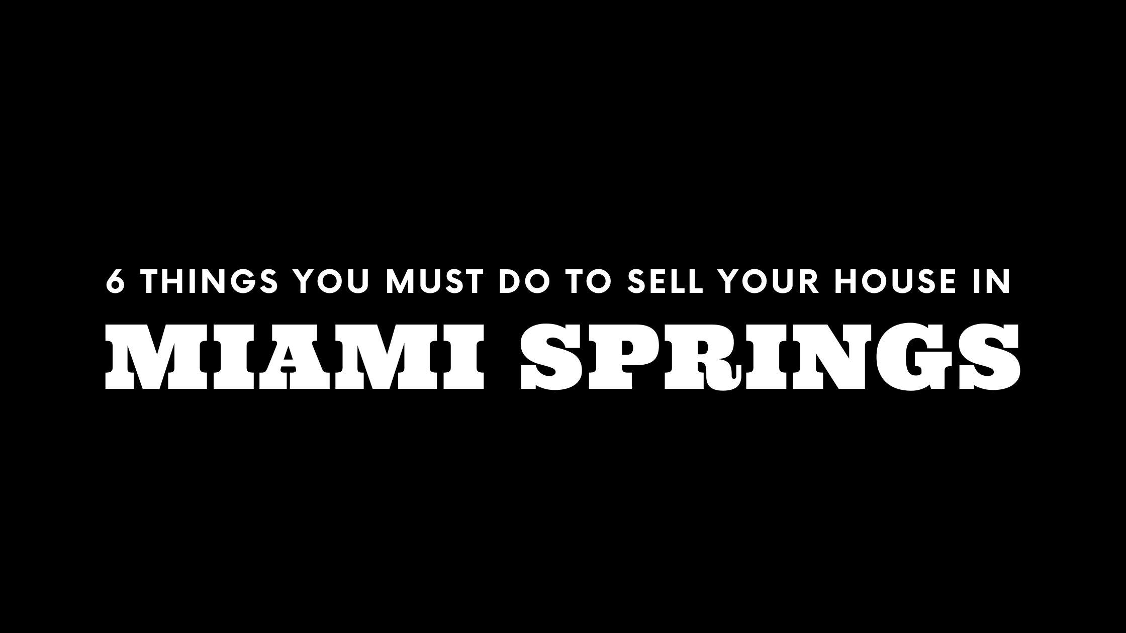 Selling Your House in Miami Springs? 6 Things You MUST Do!