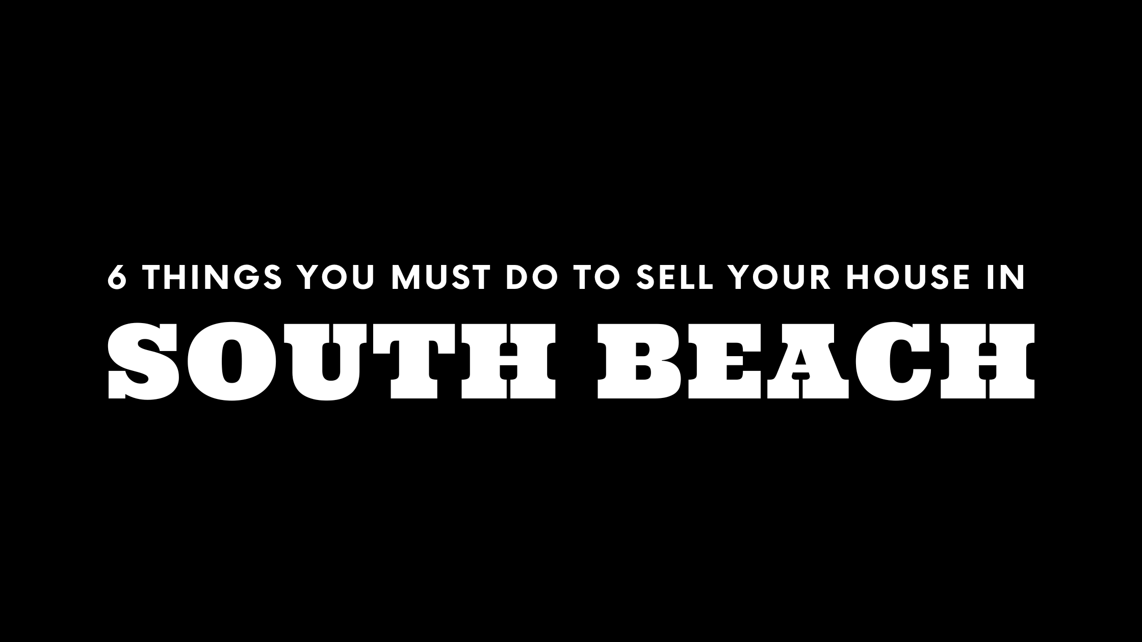 Selling Your House in South Beach? 6 Things You MUST Do!