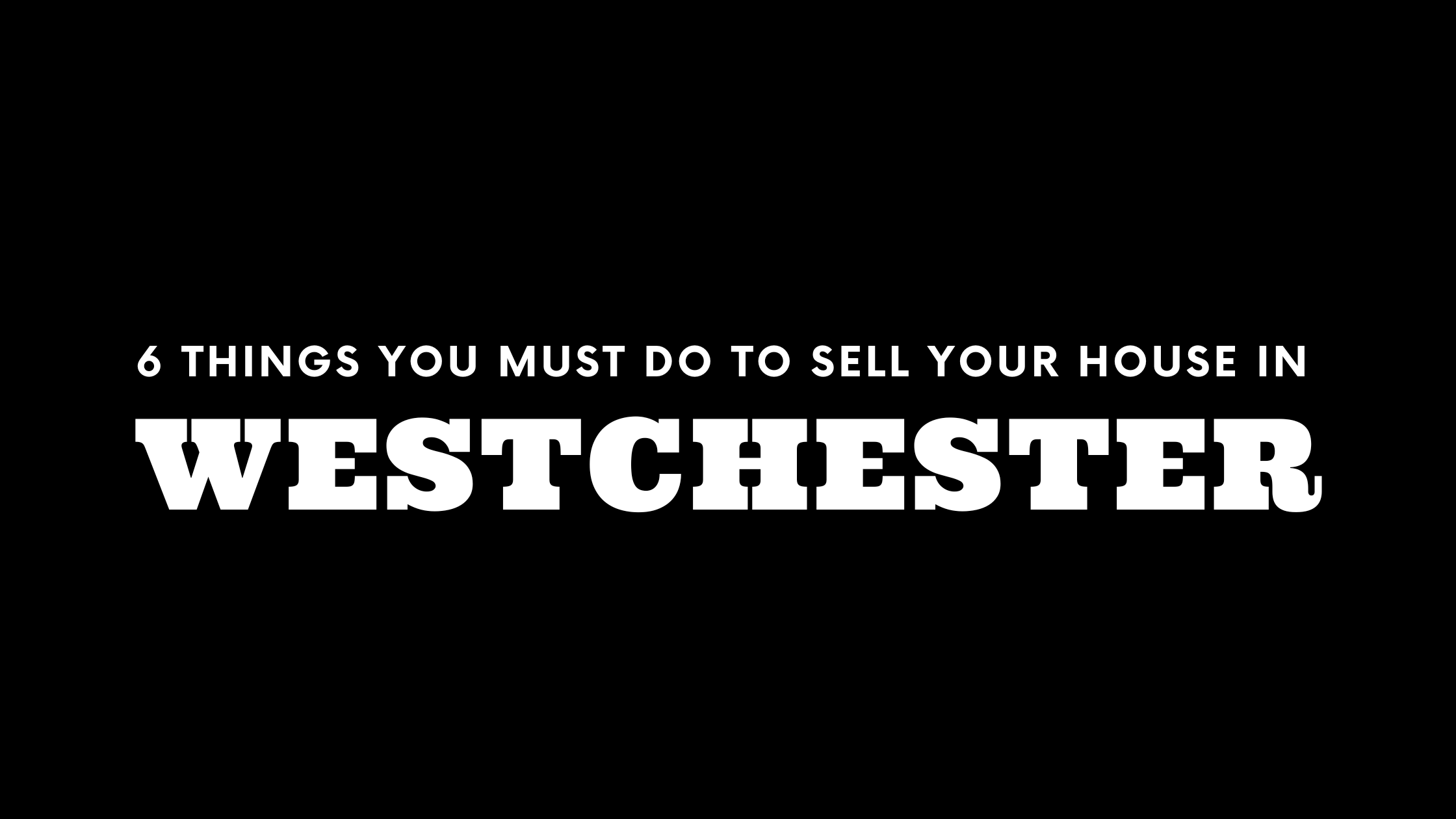 Selling Your House in Westchester? 6 Things You MUST Do!
