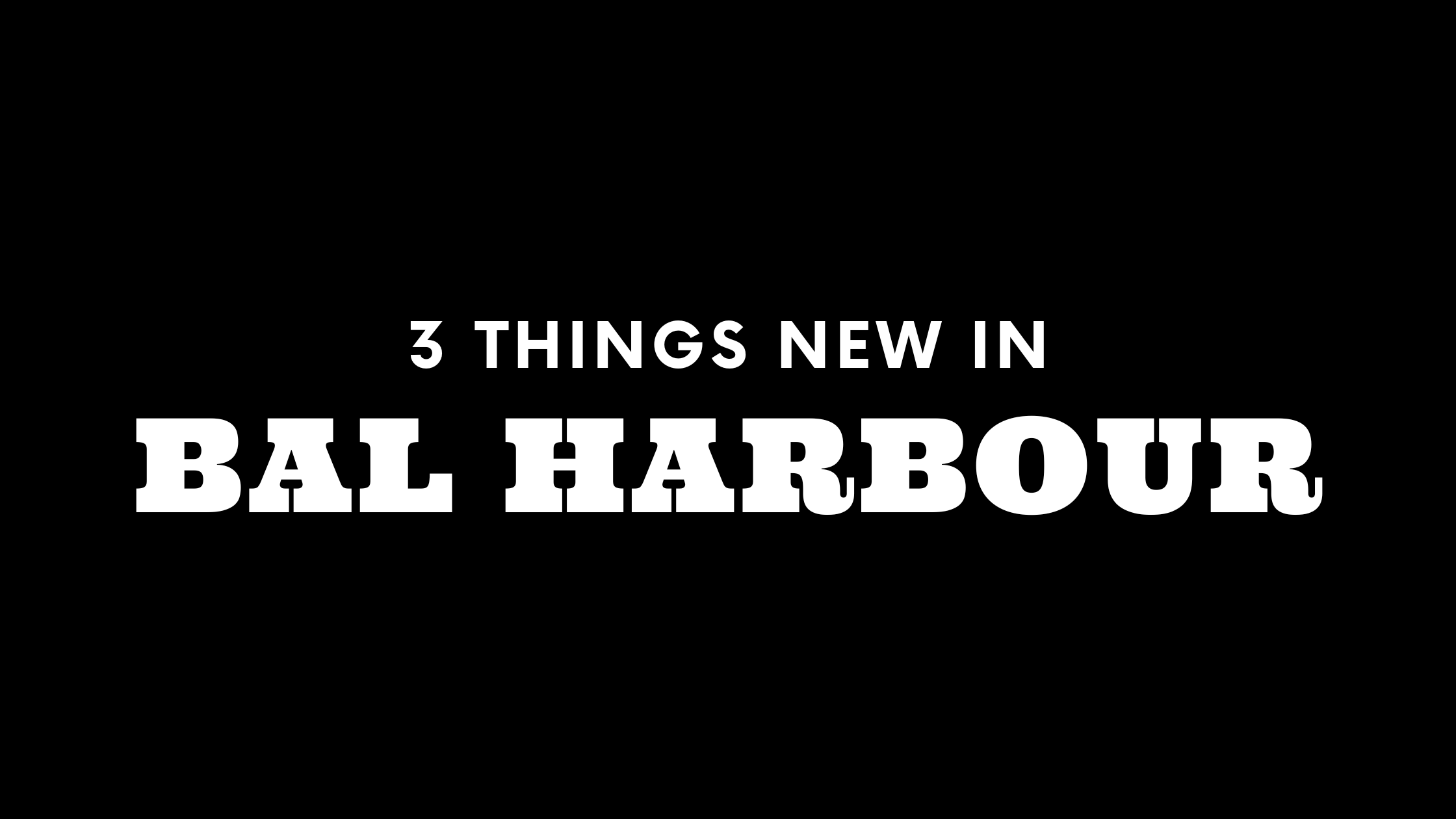 3 Things New in Bal Harbour!