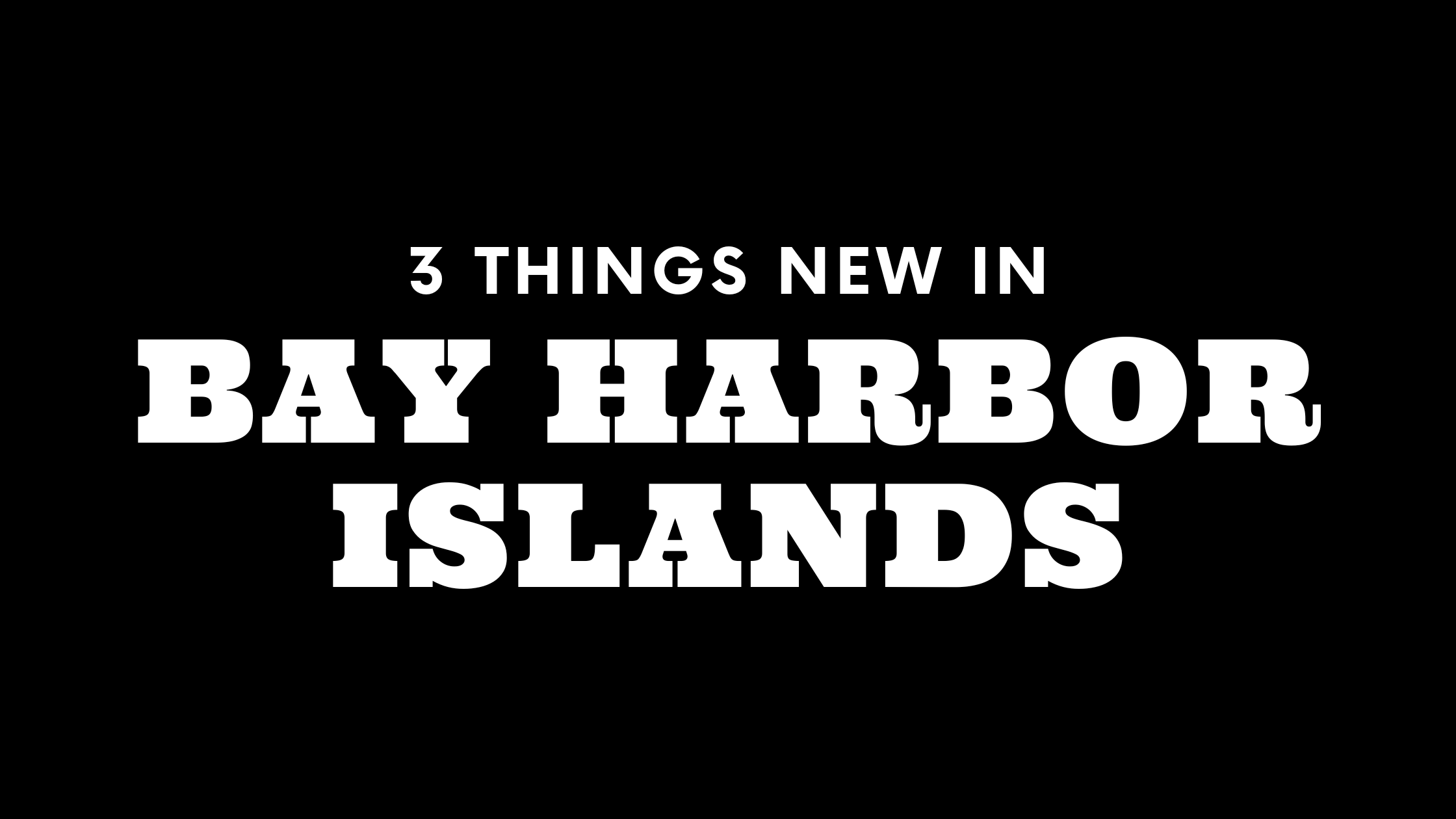 3 Things New in Bay Harbor Islands!