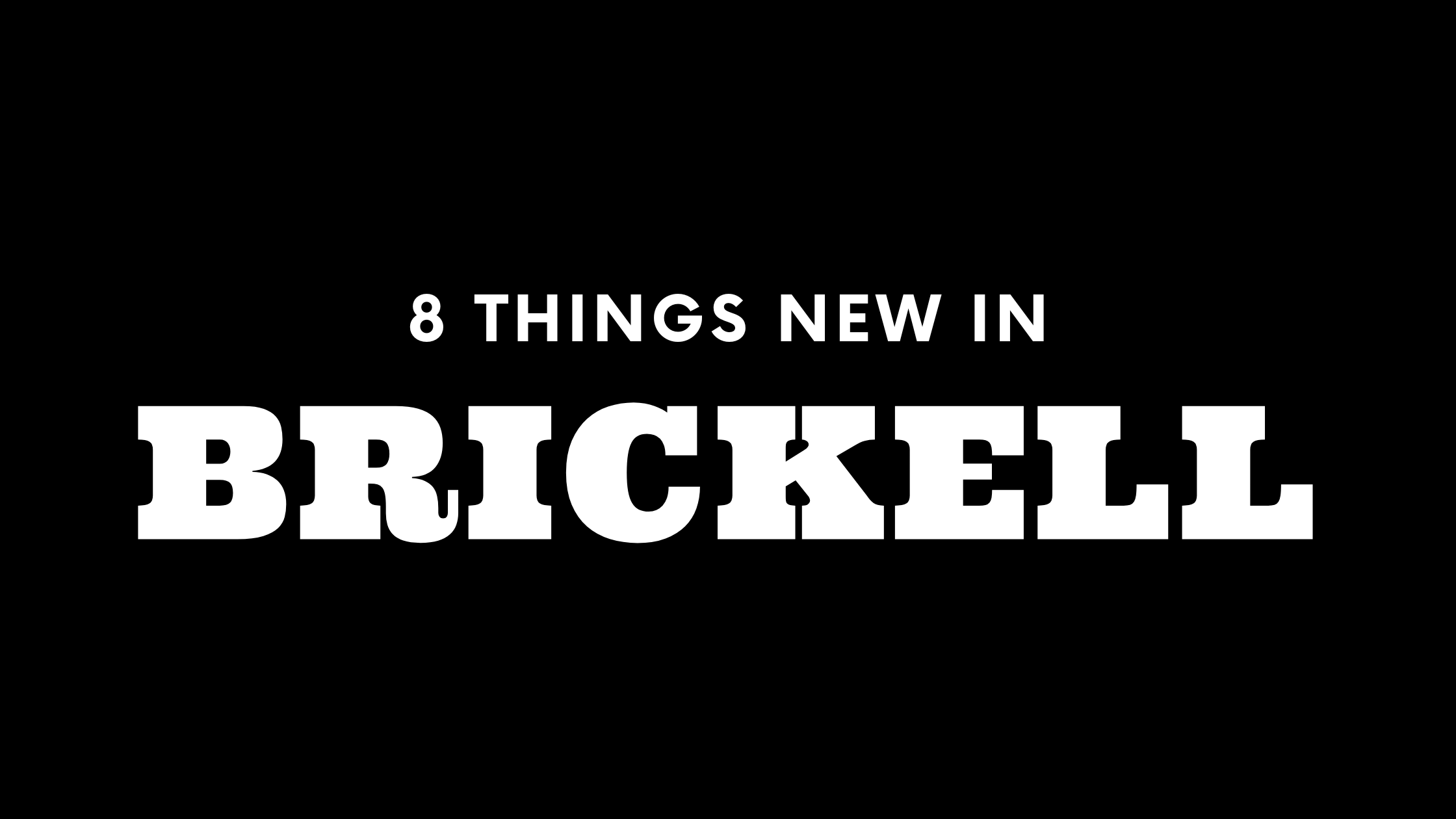 8 Things New in Brickell!